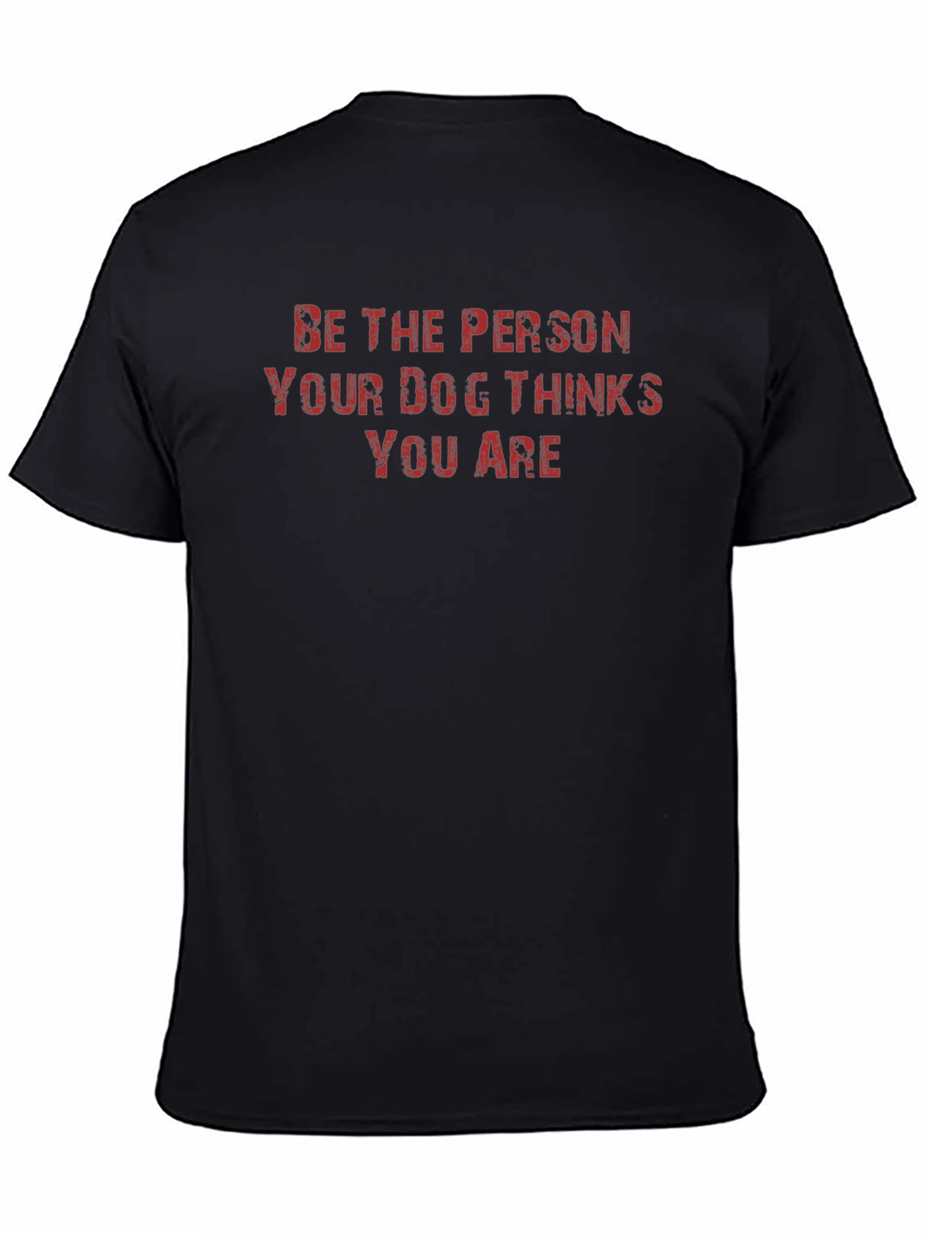 Black Be the Person Your Dog Thinks You Are T-Shirt view 4