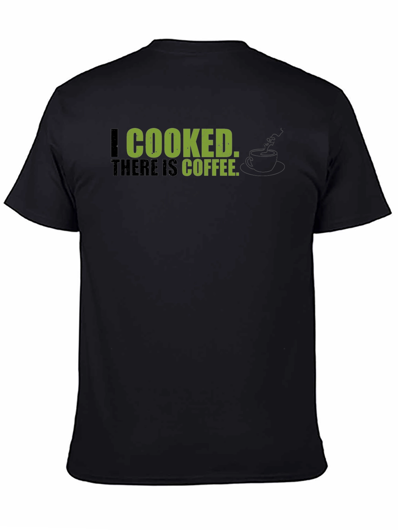 Black I Cooked, There Is Coffee - Graphic Tee view 4