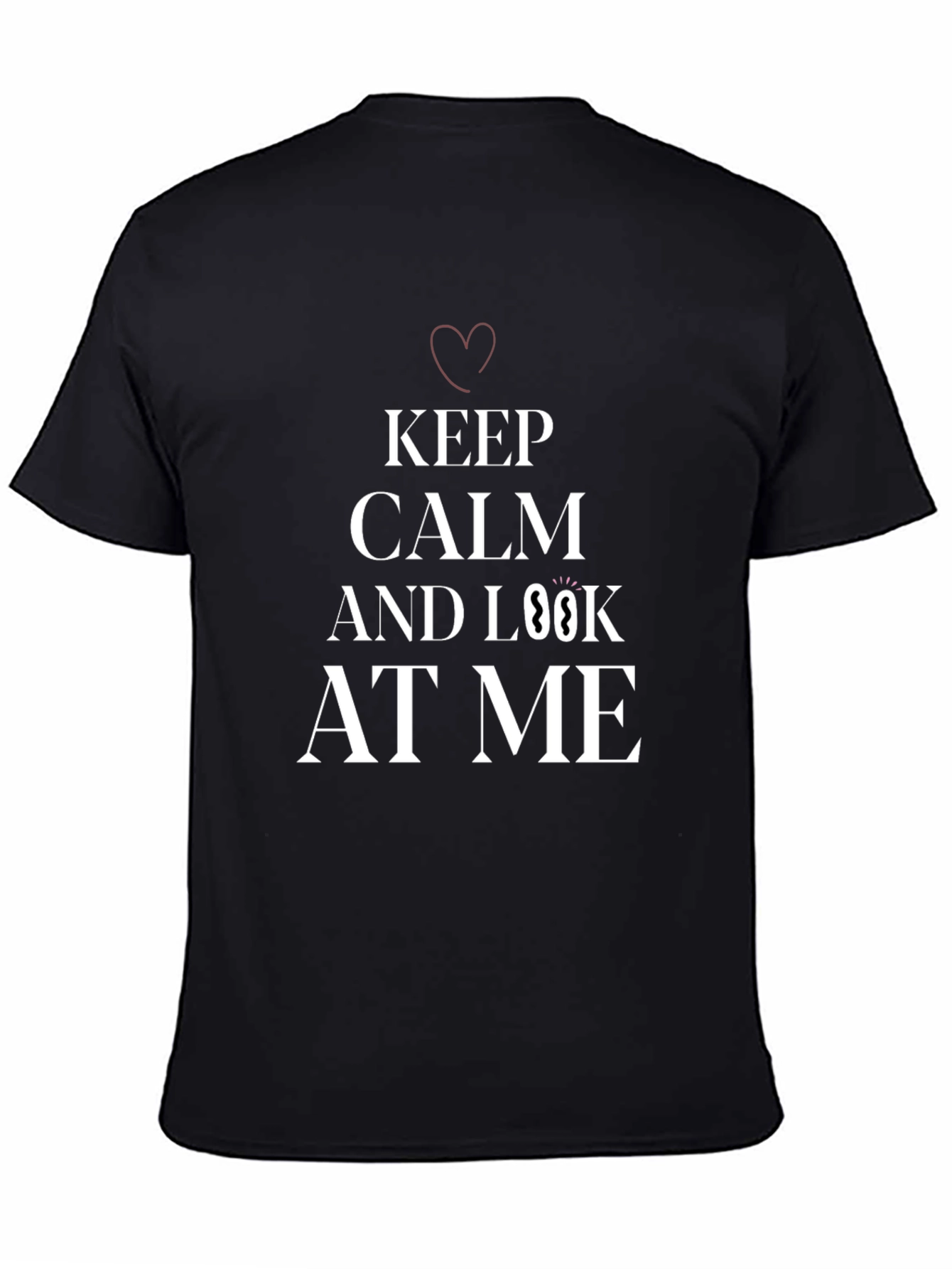 Black Keep Calm and Look At Me T-Shirt view 4