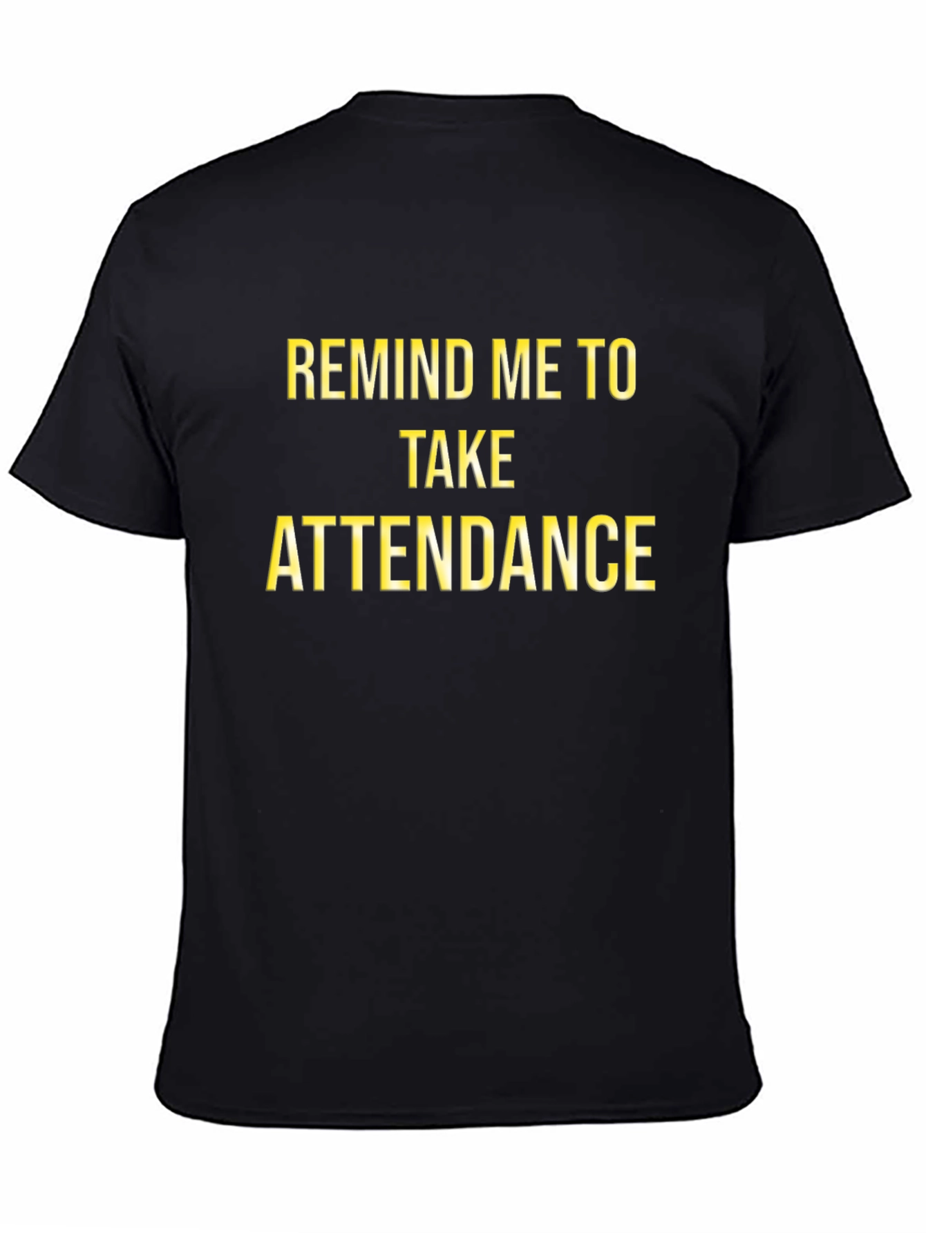 Remind Me To Take Attendance Black T-Shirt - 4