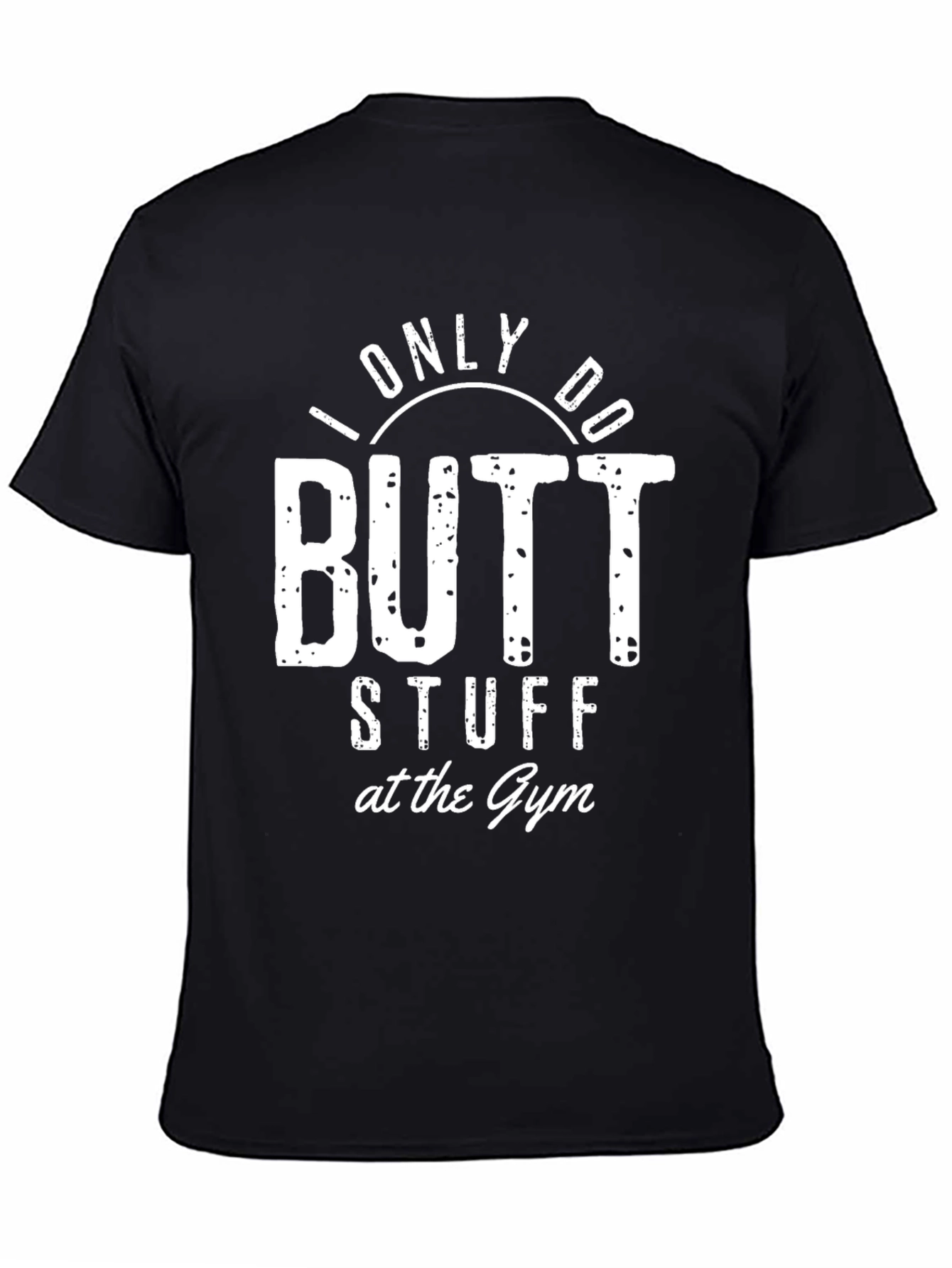 Black Humorous Workout T-Shirt: I Only Do Butt Stuff at the Gym view 4