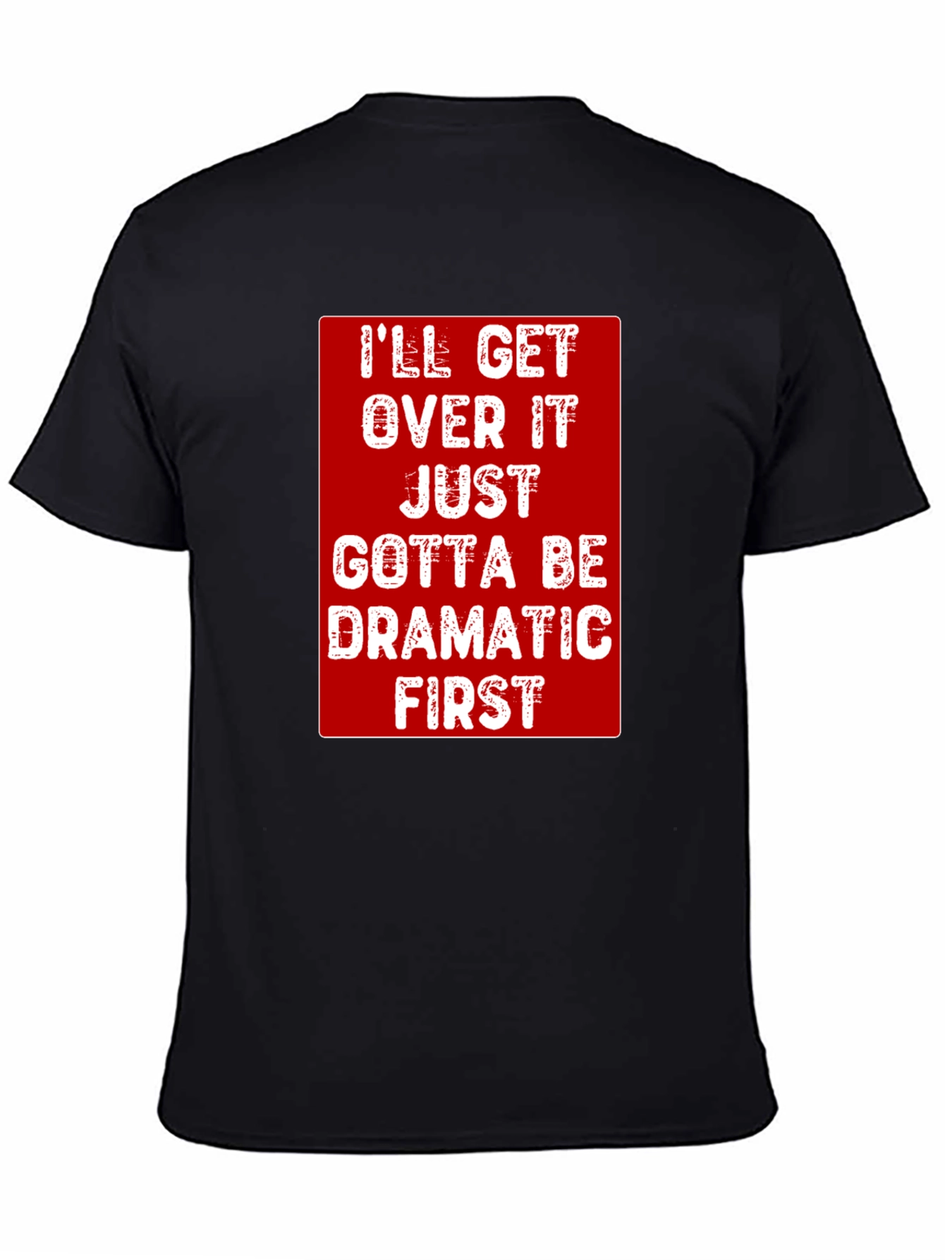 Black Dramatic First T-Shirt - Funny Sarcastic Tee view 4