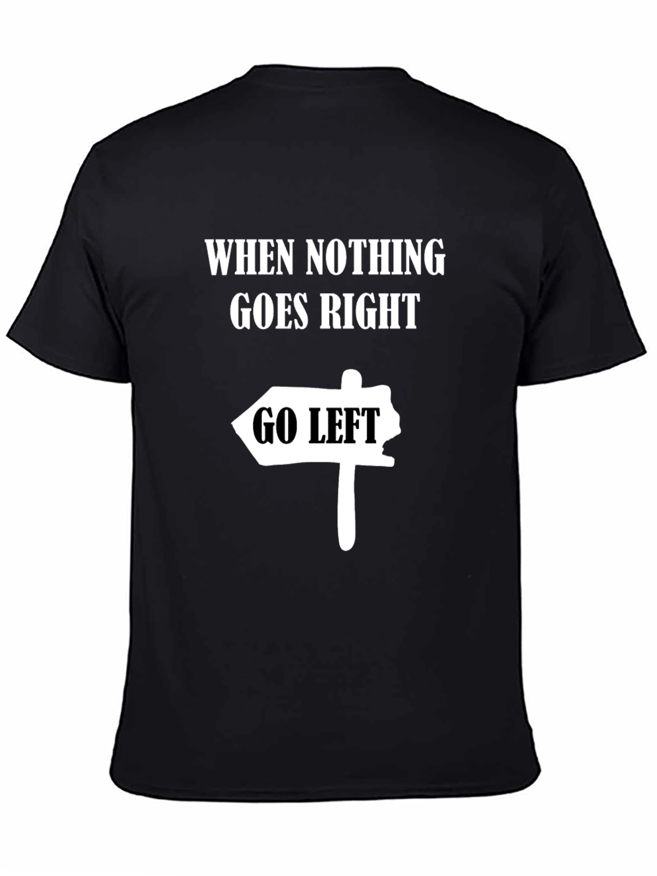 Black Funny Graphic Tee - When Nothing Goes Right, Go Left view 4