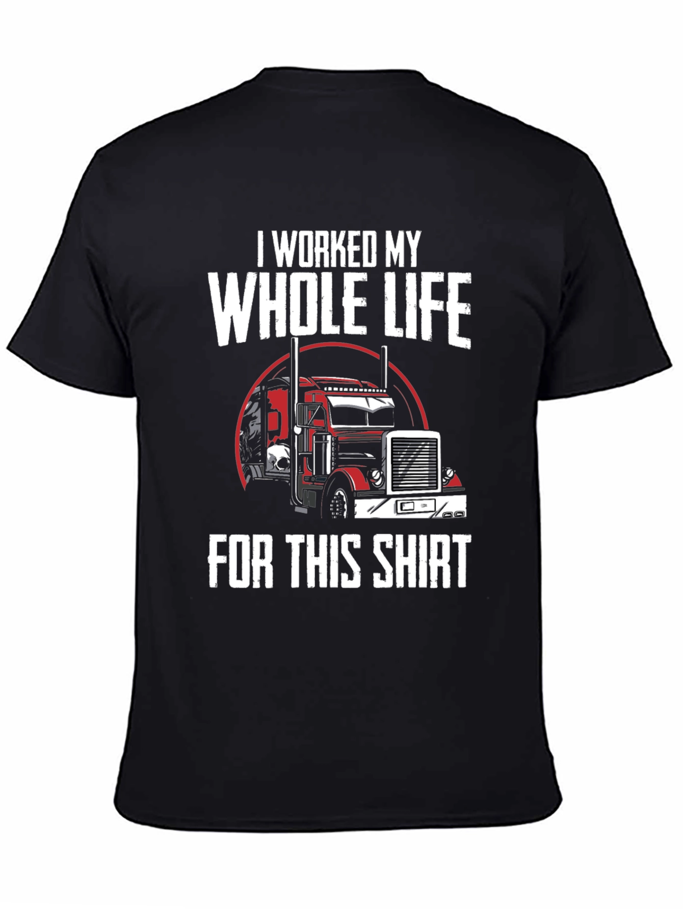 Black Trucker T-Shirt - I Worked My Whole Life For This Shirt view 4
