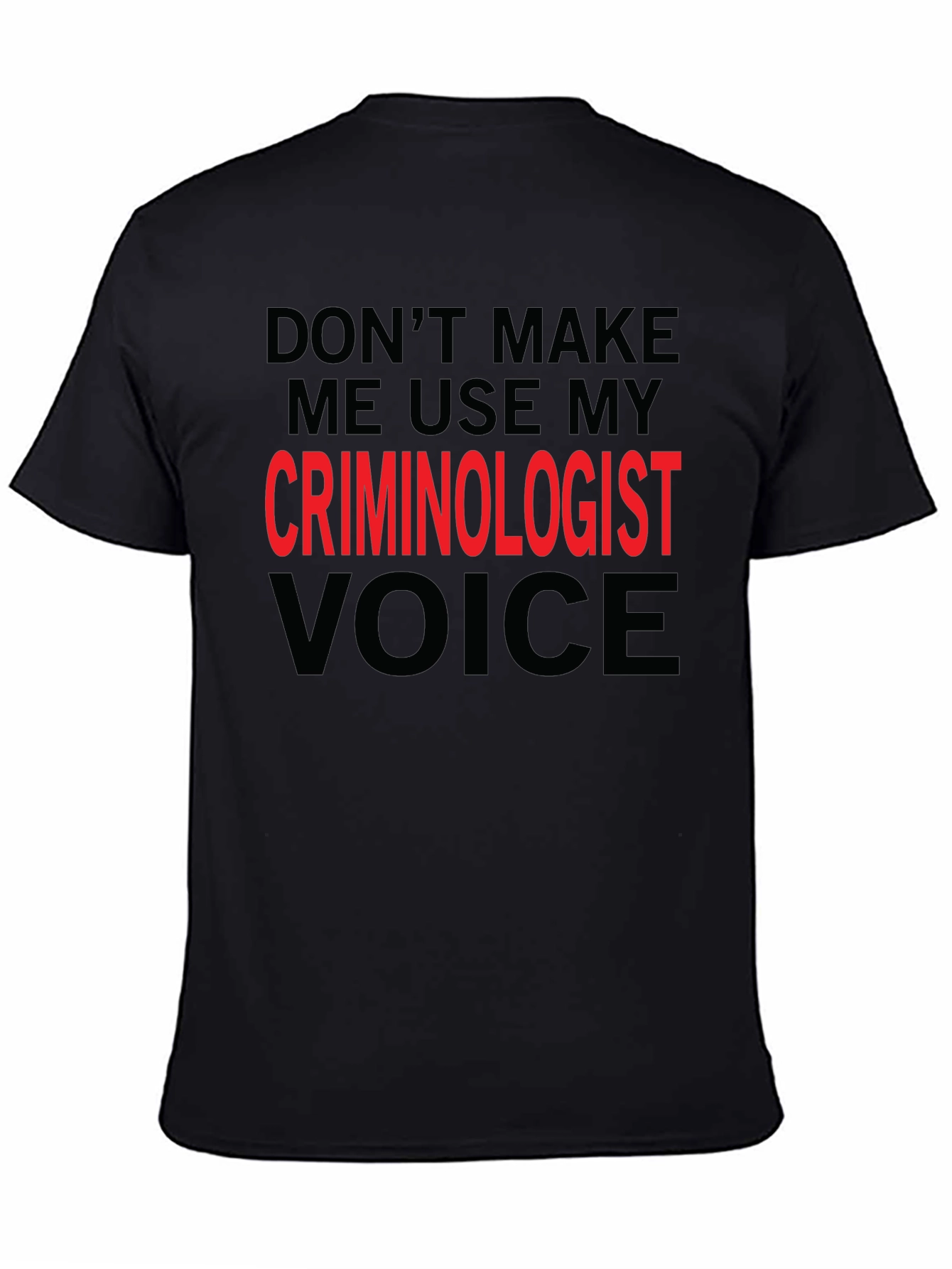Black Criminologist Voice T-Shirt - Funny Sarcastic Tee view 4