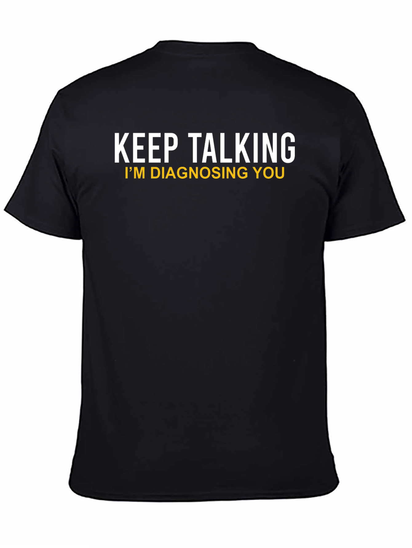 Black Keep Talking I'm Diagnosing You Novelty T-Shirt view 4
