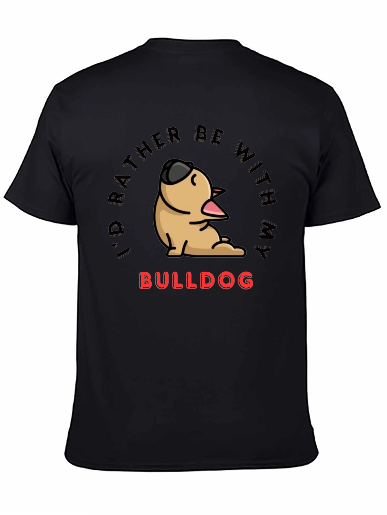 Black Bulldog Lover T-Shirt - I'd Rather Be With My Bulldog view 4