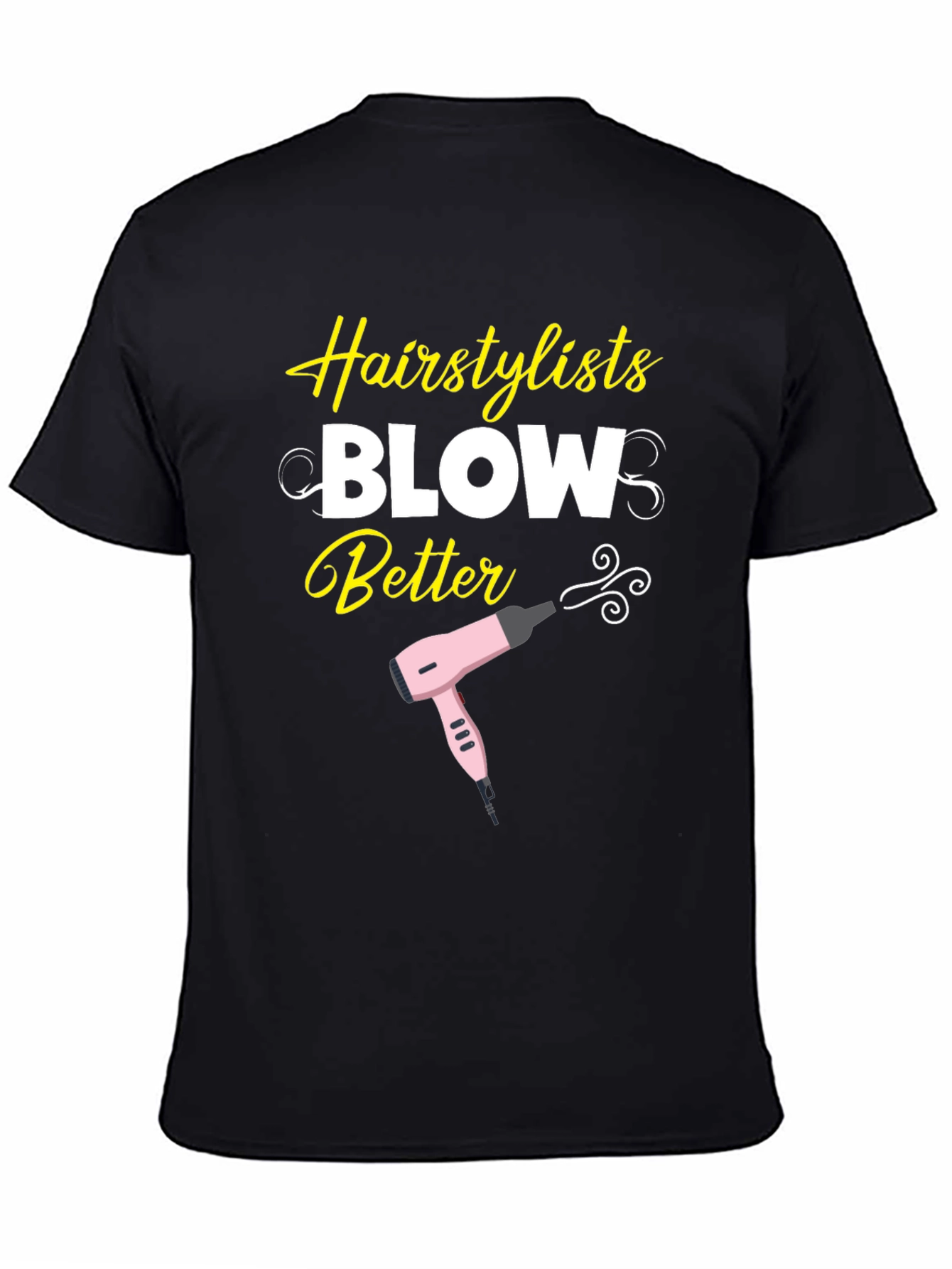 Hairstylist Blow Better T-Shirt - Funny Hairdresser Tee - 4
