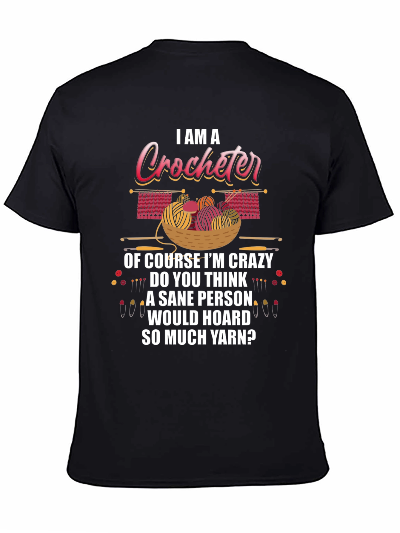 Black I Am A Crocheter Crazy Yarn Hoarder T-Shirt view 4