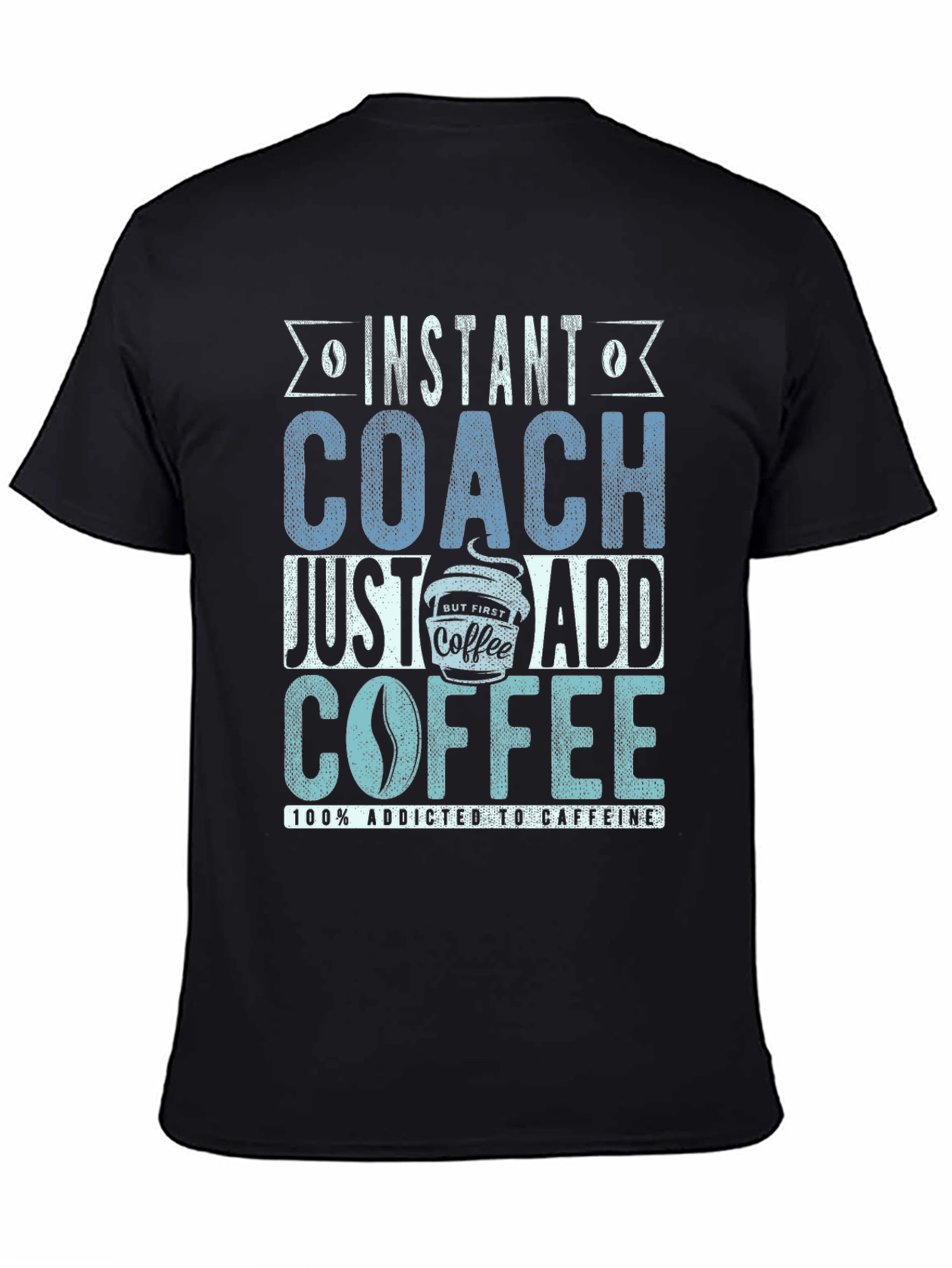 Black Instant Coach Just Add Coffee T-Shirt - Caffeine Addict Tee view 4