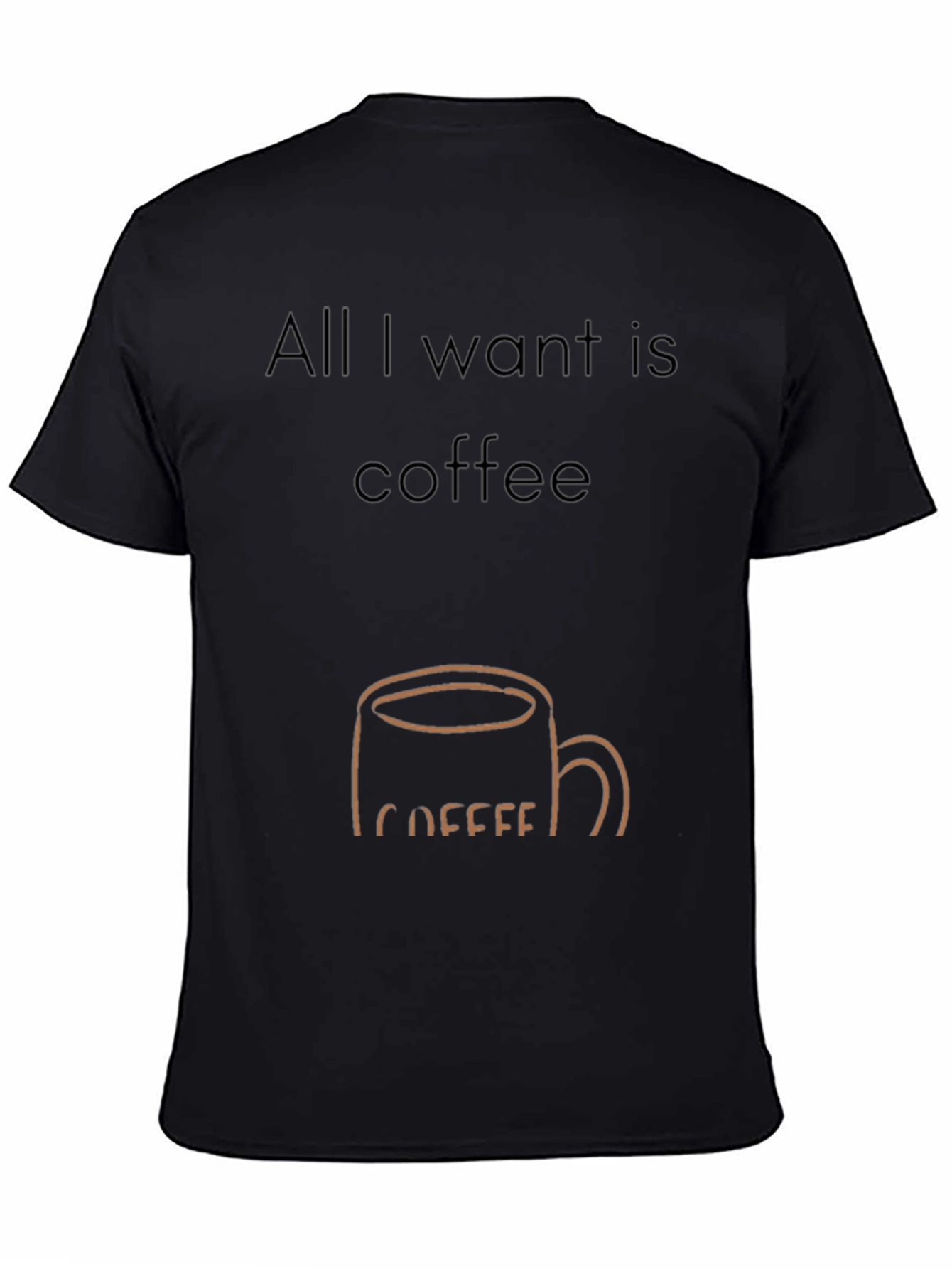 Black All I Want Is Coffee T-Shirt - Funny Coffee Lover Tee view 4