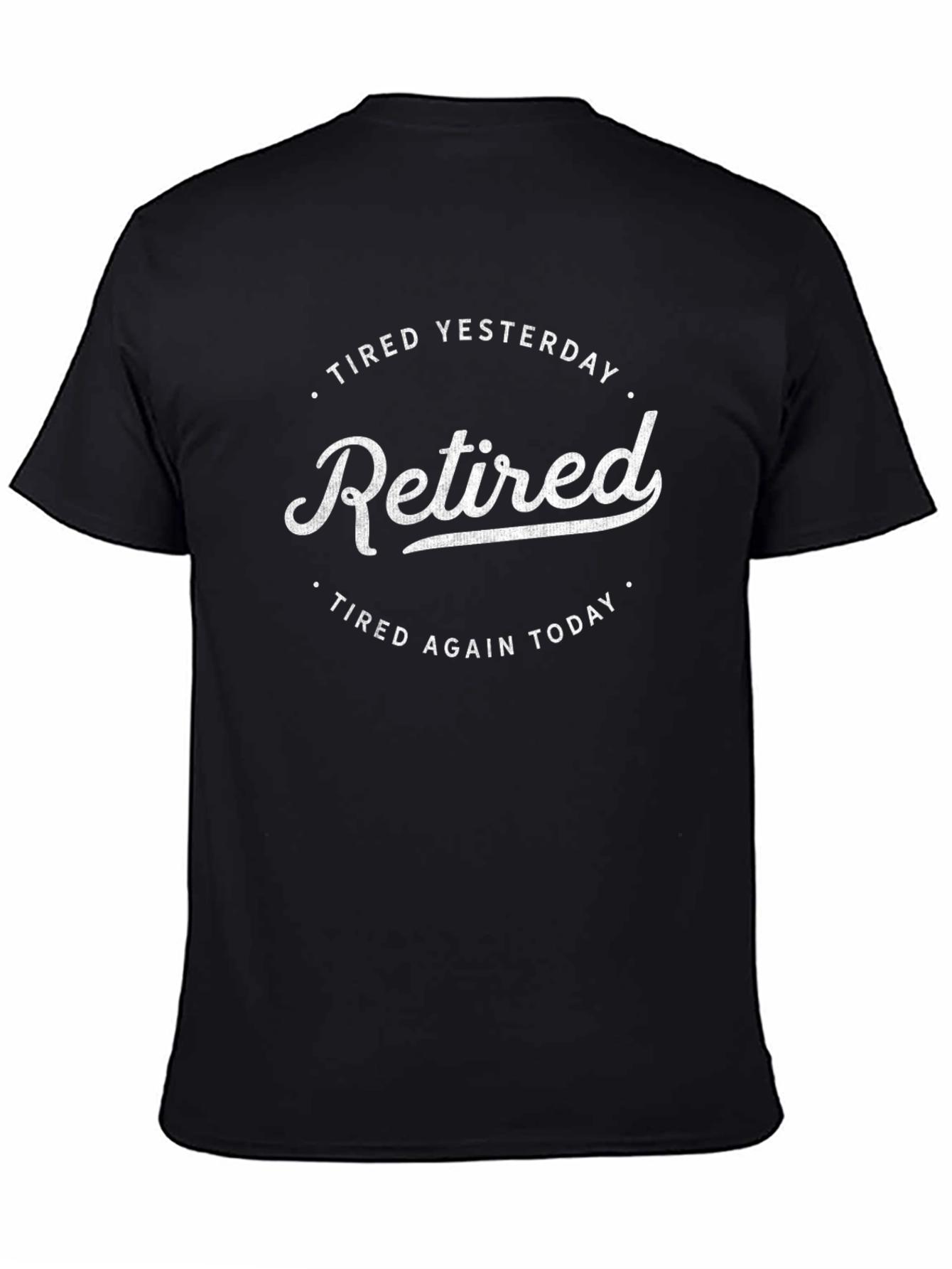 Black Retired T-Shirt: Tired Yesterday, Tired Again Today view 4