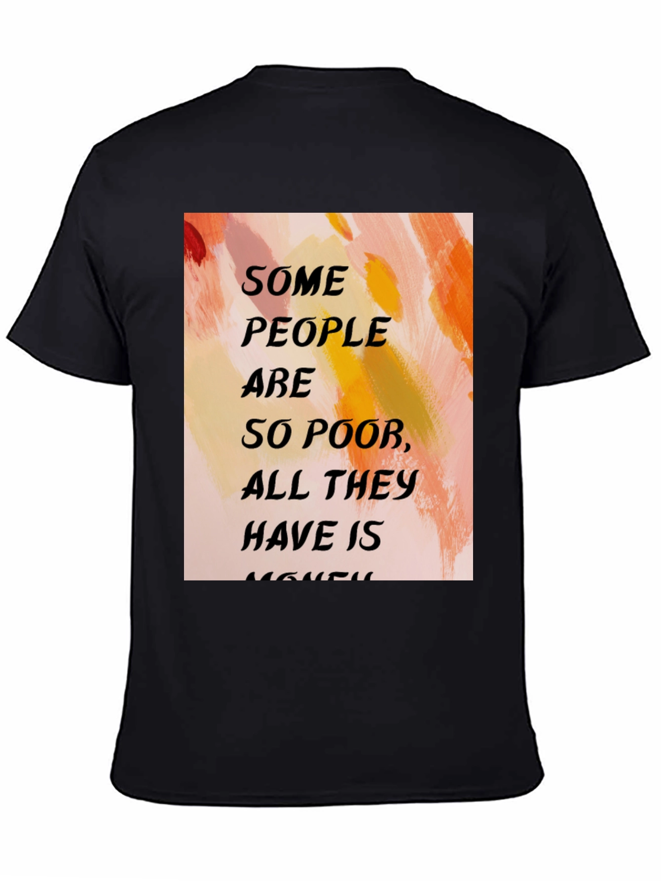 Black Humorous Quote T-Shirt - "Some People Are So Poor..." view 4