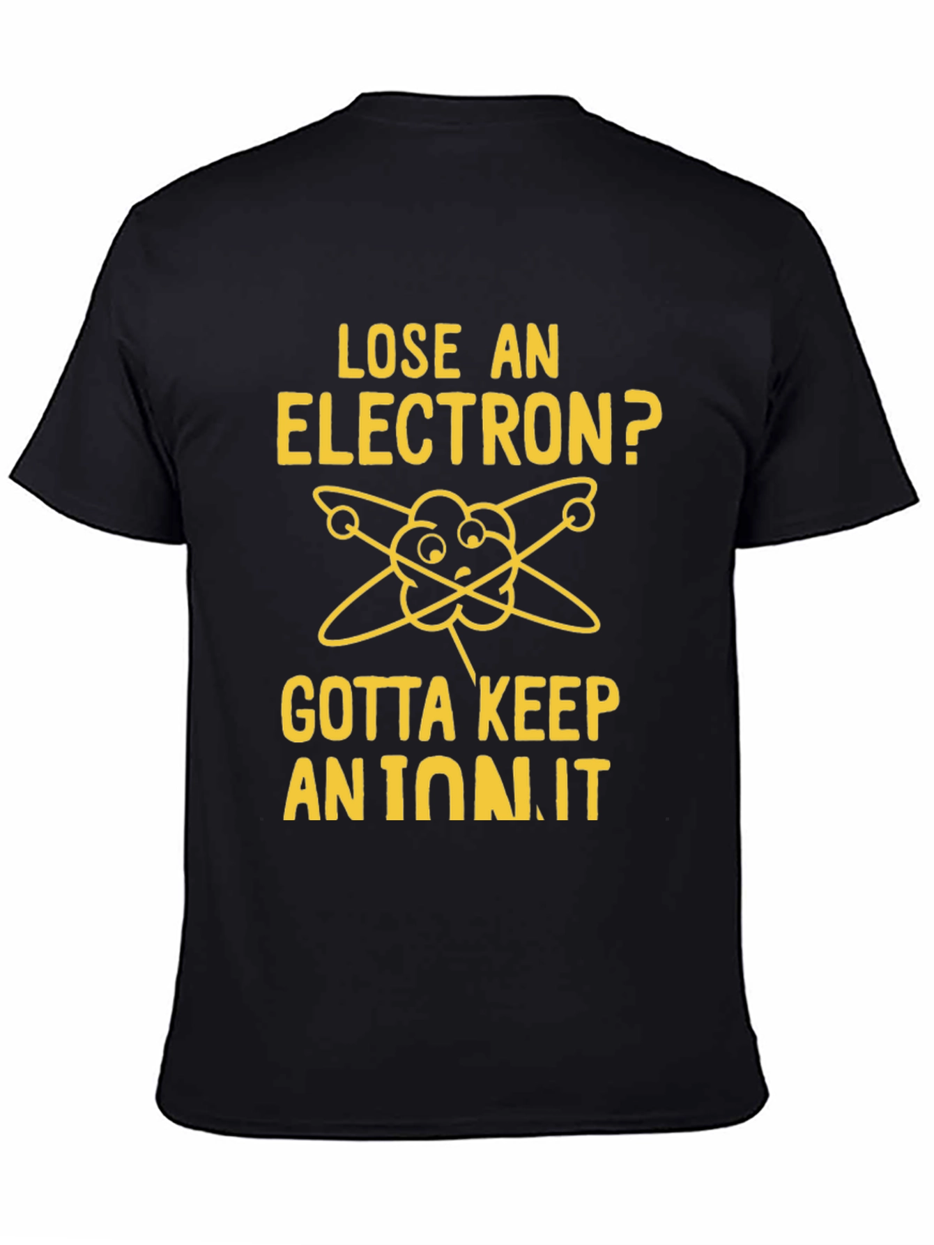 Black Lose an Electron? Gotta Keep an Ion It T-Shirt view 4