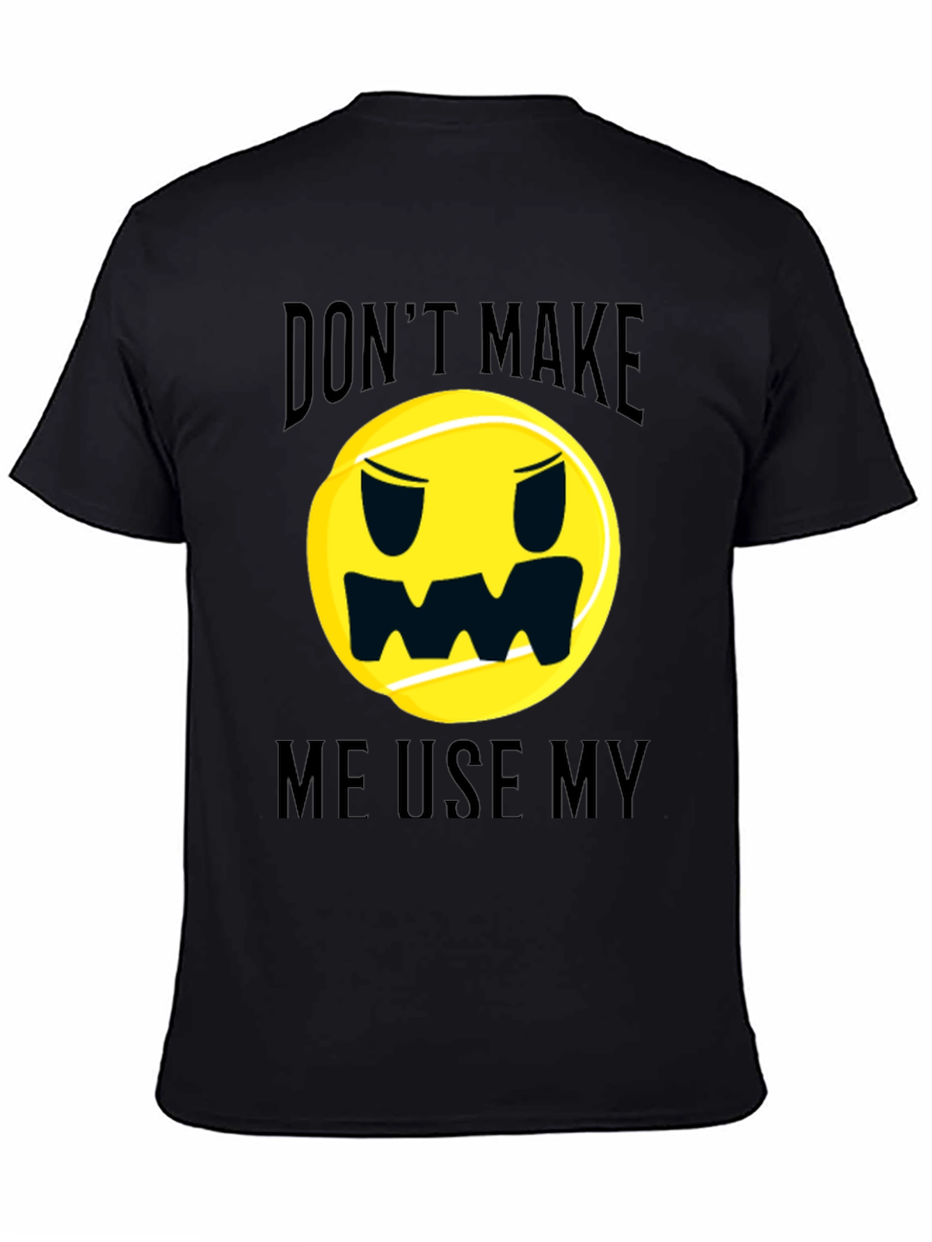 Black Funny Tennis Ball Graphic T-Shirt - Don't Make Me Use My... view 4