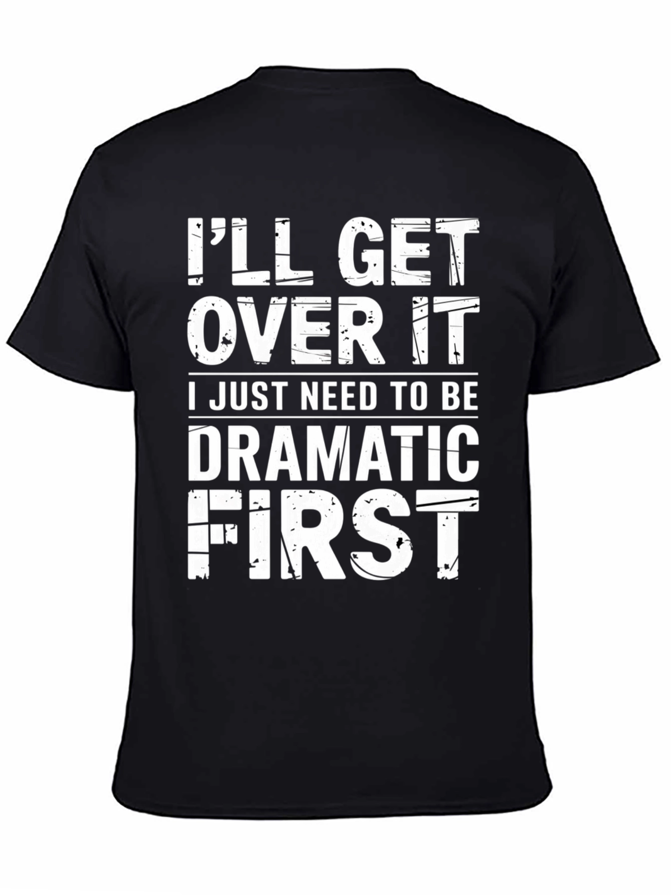 Dramatic First T-Shirt - Funny Sarcastic Graphic Tee - 4