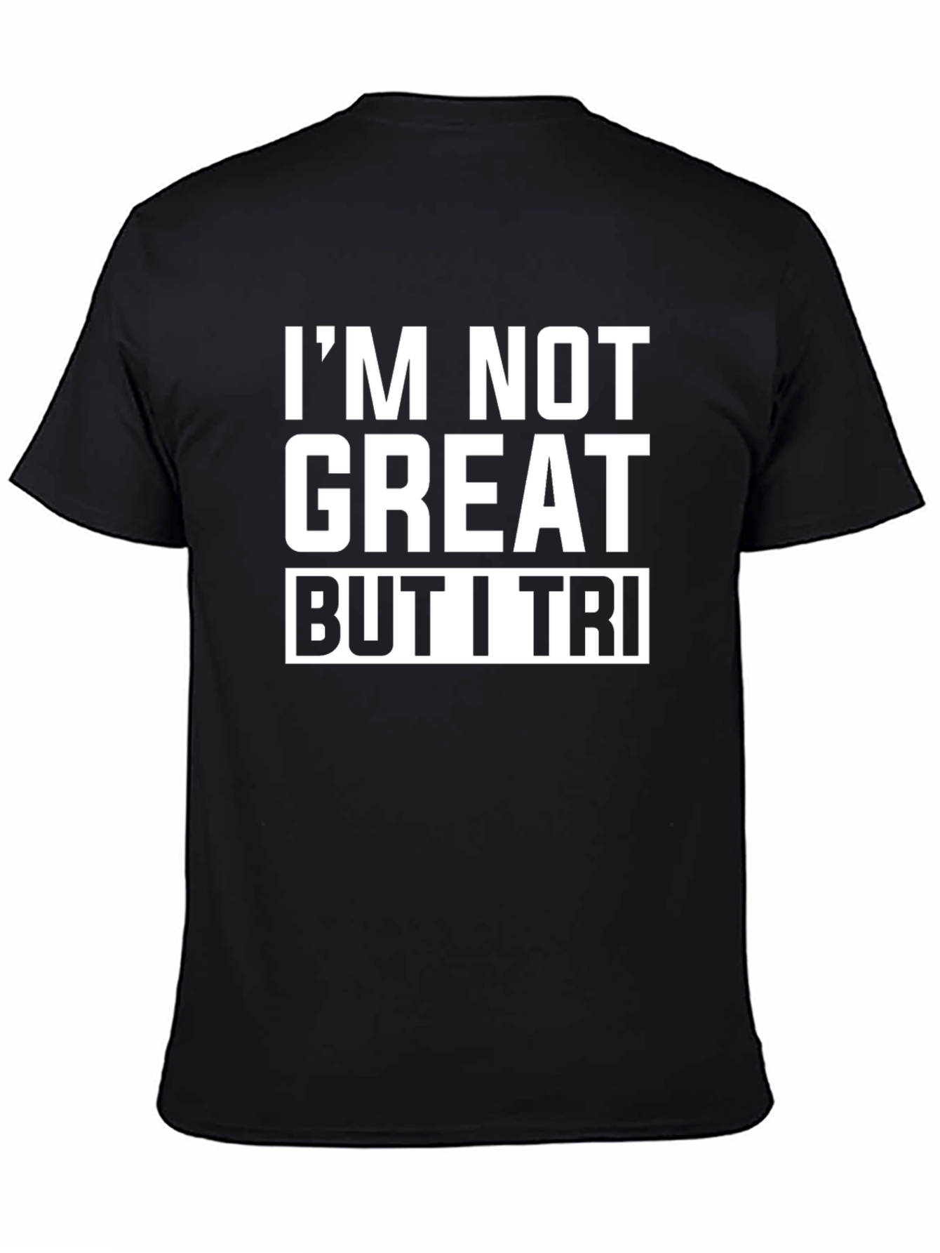 Black I'm Not Great But I Tri Funny T-Shirt view 4