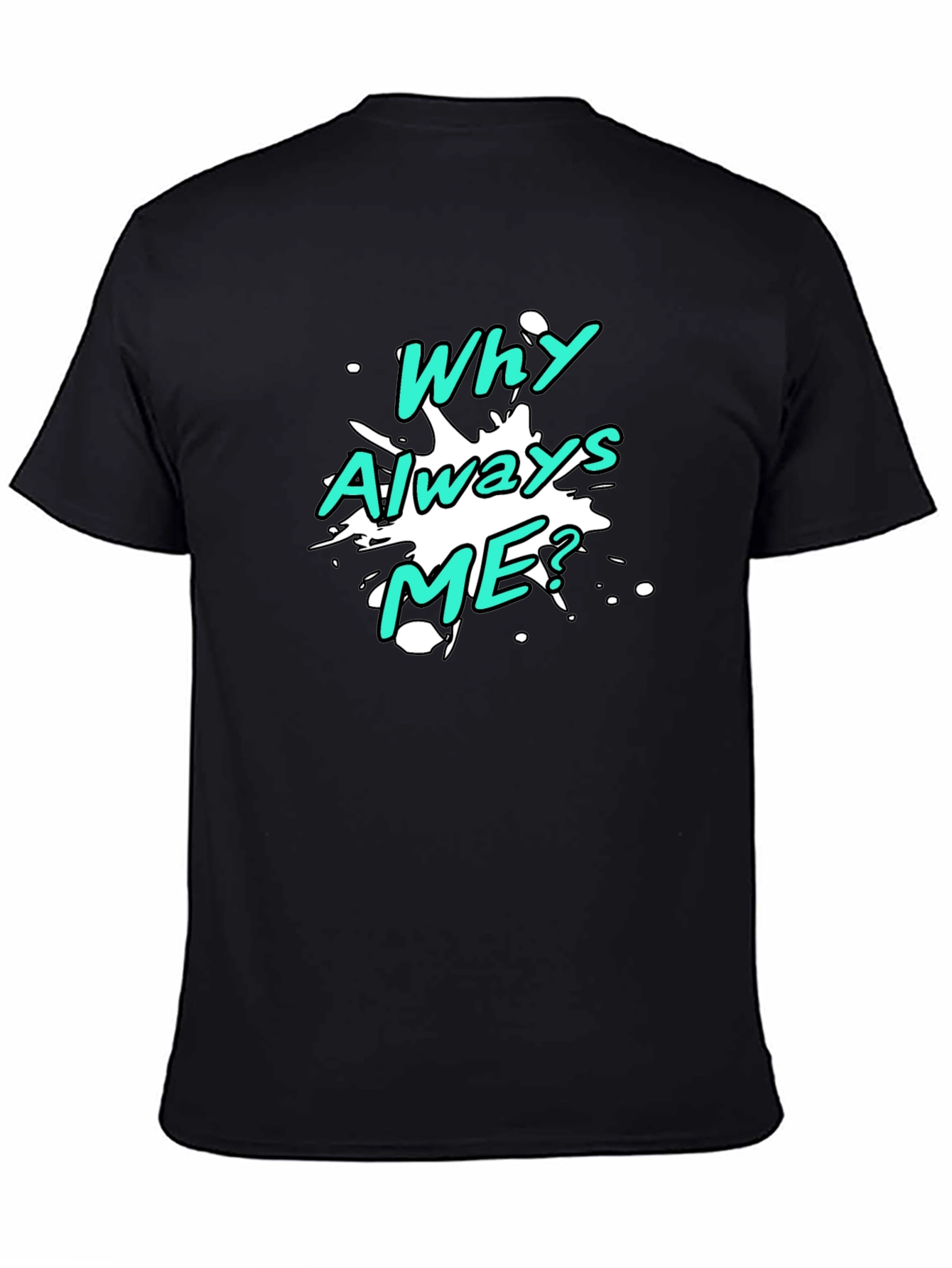 Black Why Always Me? Graphic T-Shirt view 4
