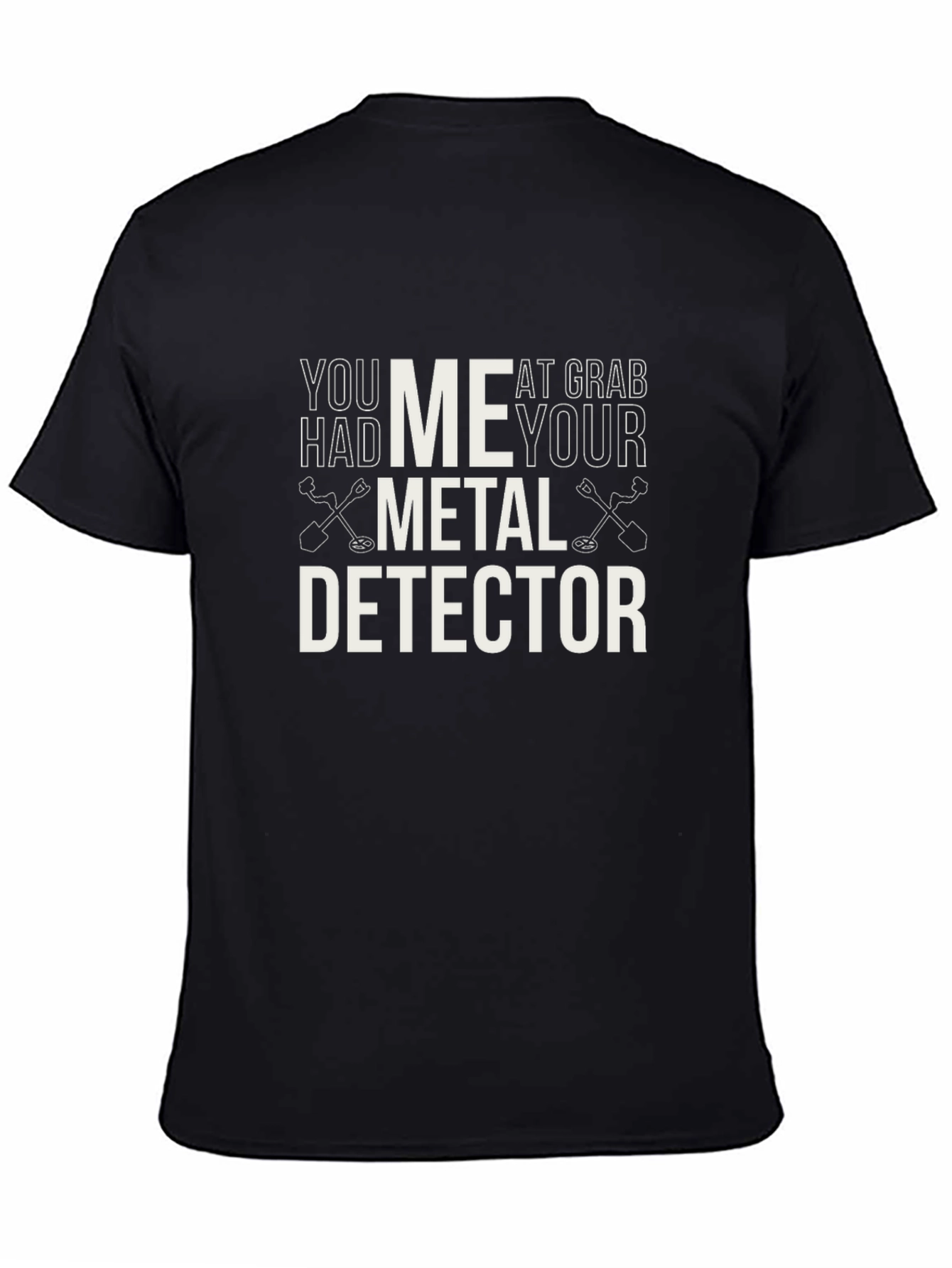 Metal Detector T-Shirt - You Had Me At Grab Your Detector Tee - 4