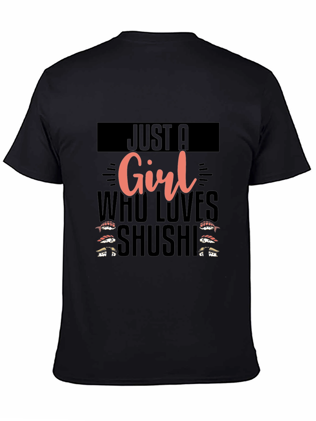 Black Sushi Lover Graphic Tee - Just A Girl Who Loves Sushi T-Shirt view 4