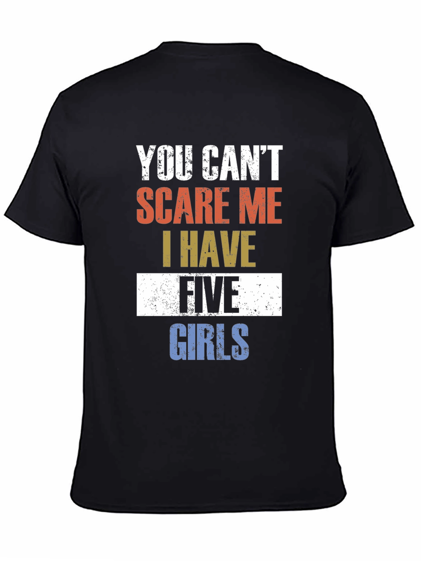 Black You Can't Scare Me I Have Five Girls Funny T-Shirt view 4