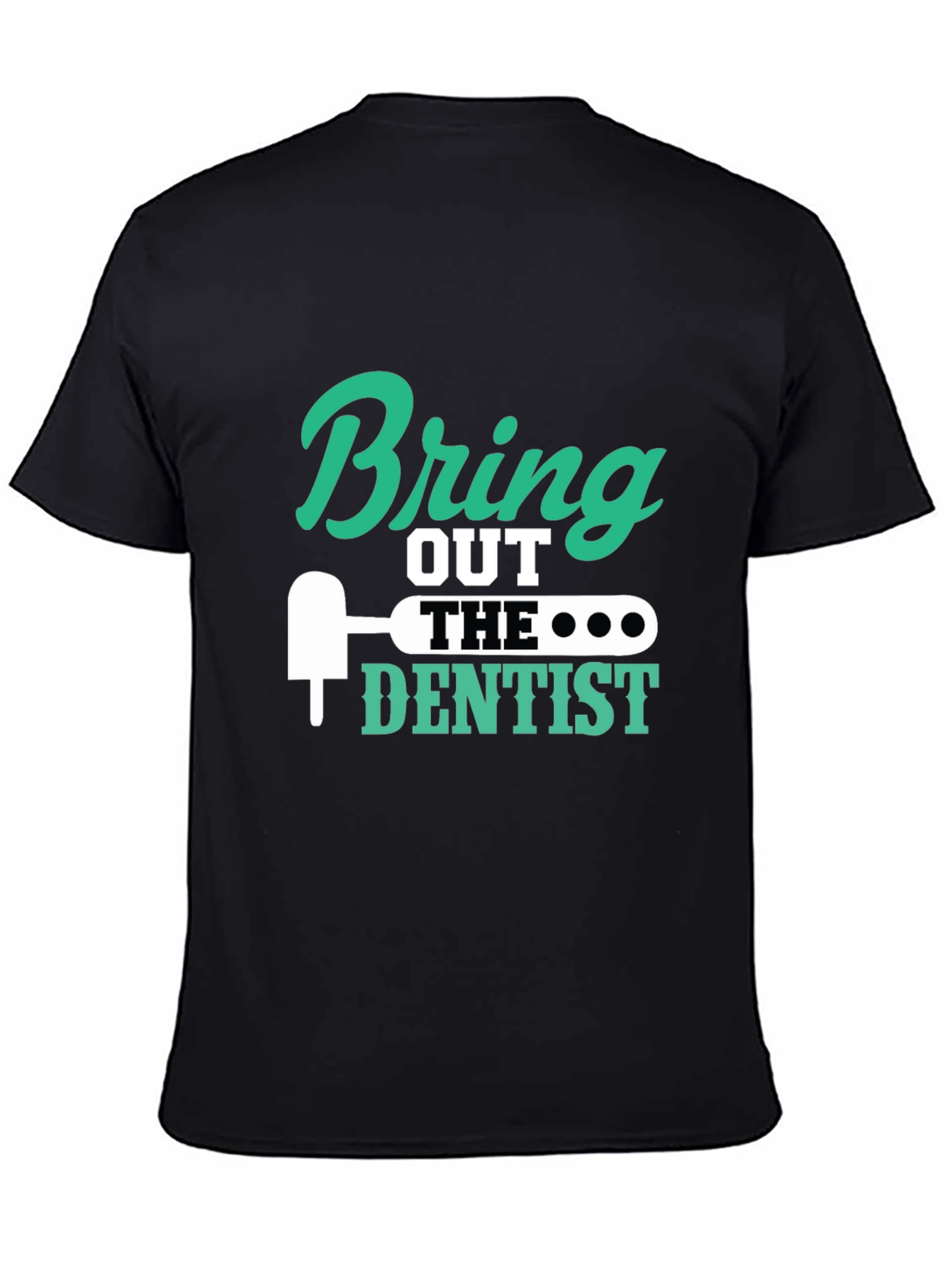 Black Bring Out the Dentist Graphic Tee - Novelty Gift Idea view 4