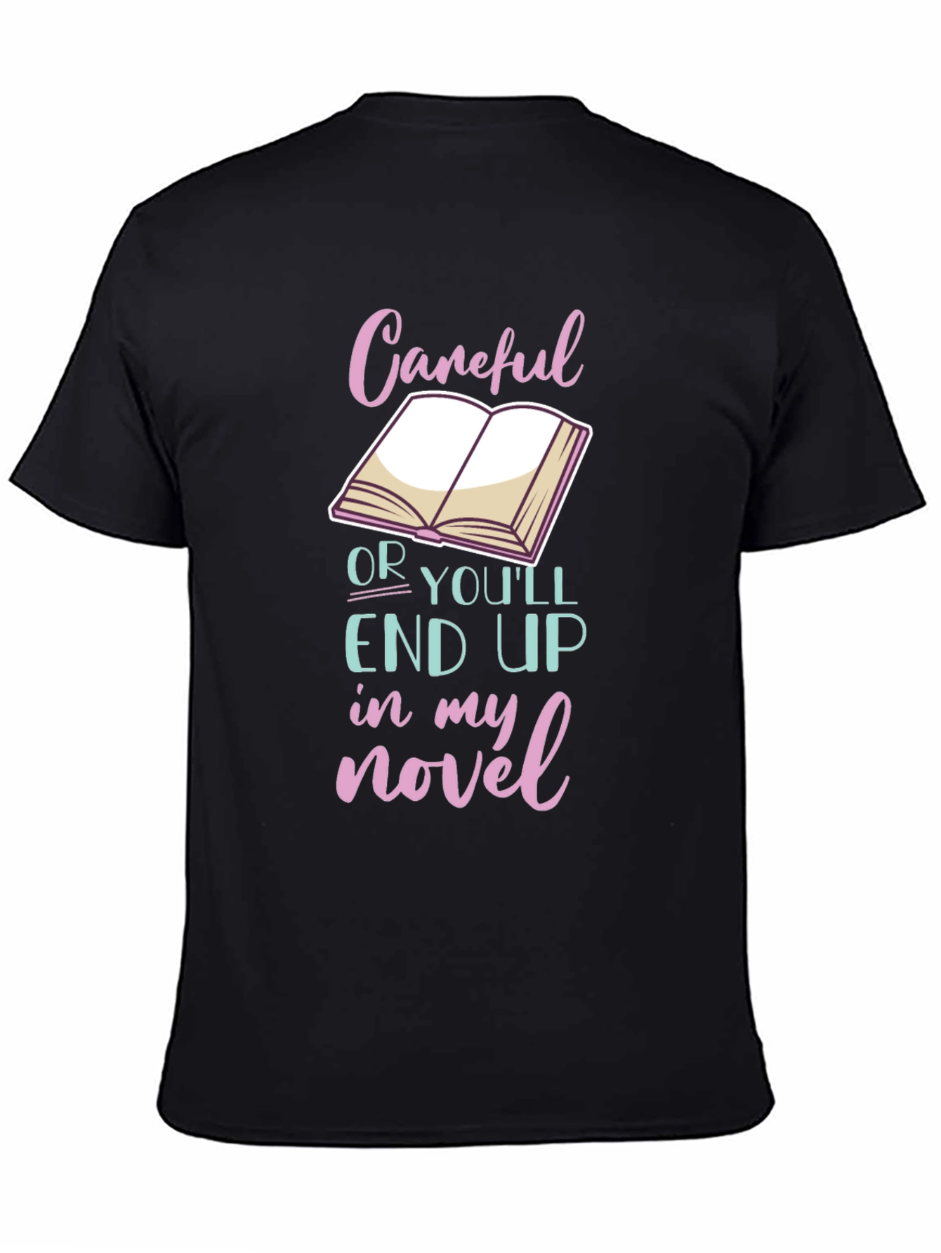 Black Careful or You'll End Up in My Novel T-Shirt view 4
