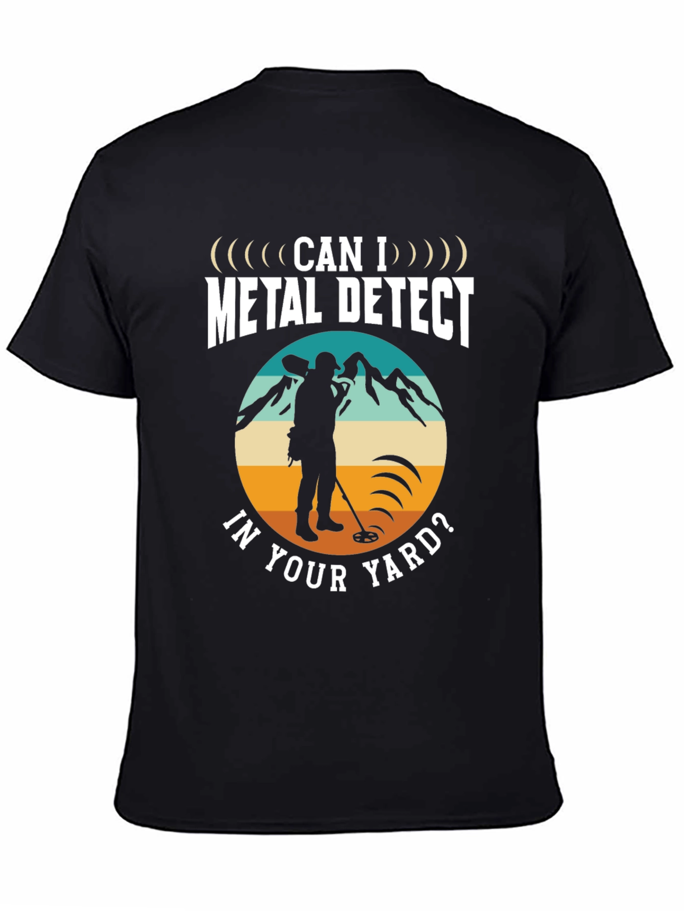 Metal Detecting T-Shirt - Can I Metal Detect In Your Yard - 4