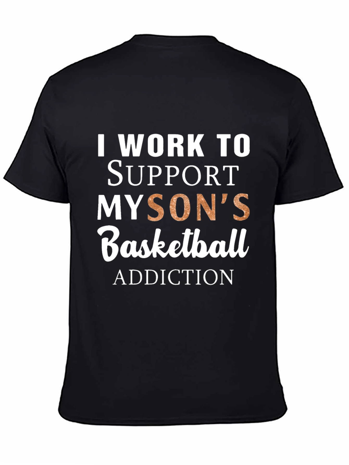 Black Basketball Dad T-Shirt: I Work To Support My Son's Addiction view 4