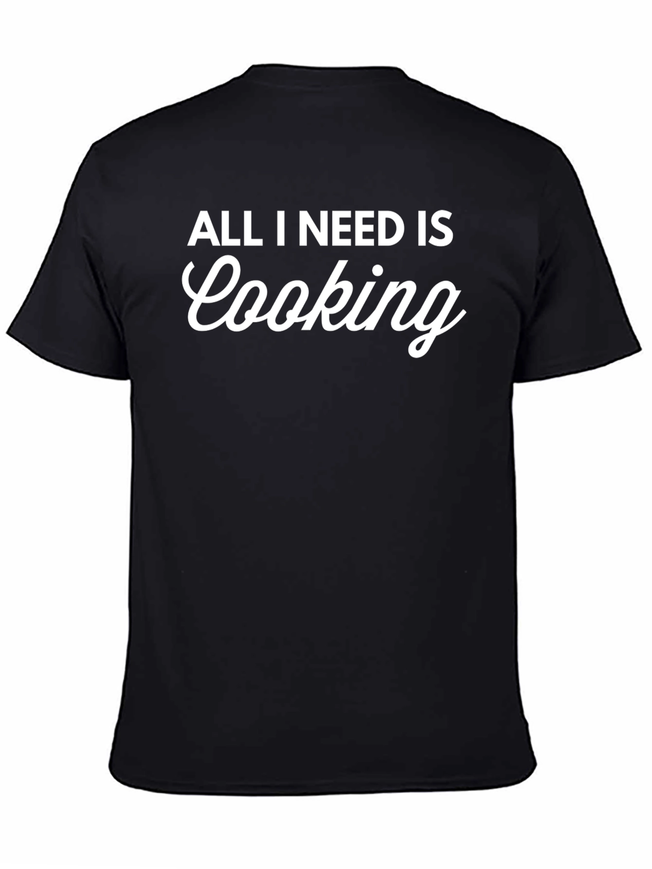 Black All I Need is Cooking T-Shirt - Chef Gift view 4
