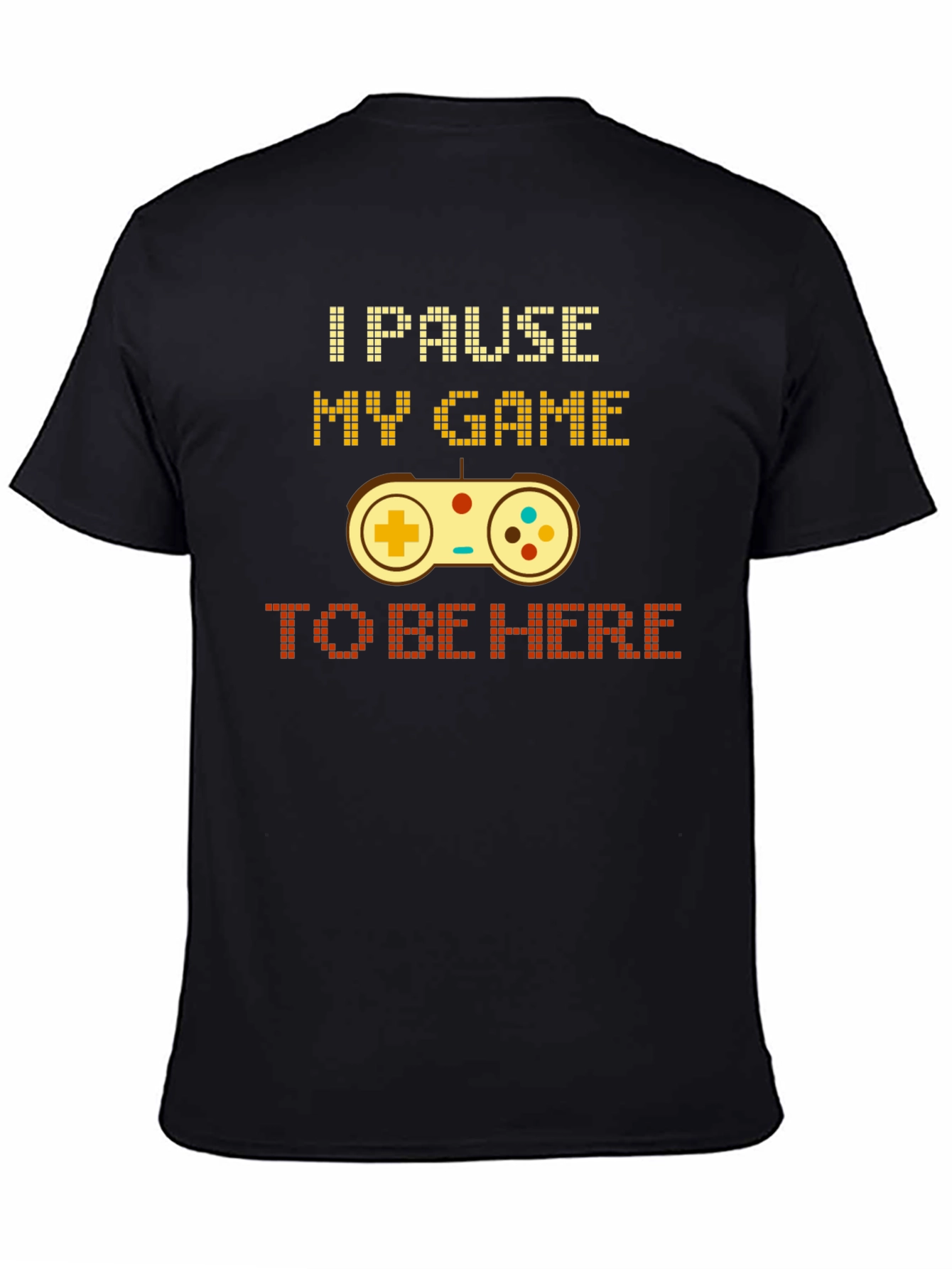 Black I Pause My Game To Be Here Gamer T-Shirt view 4