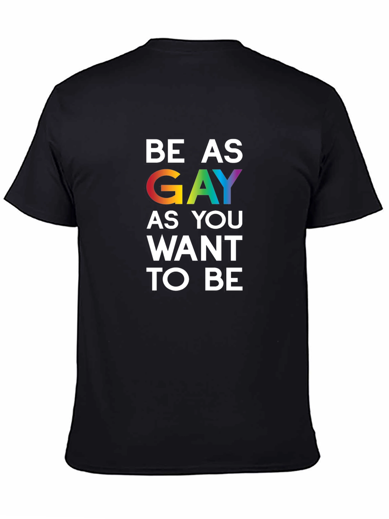 Black Be As Gay As You Want To Be T-Shirt view 4