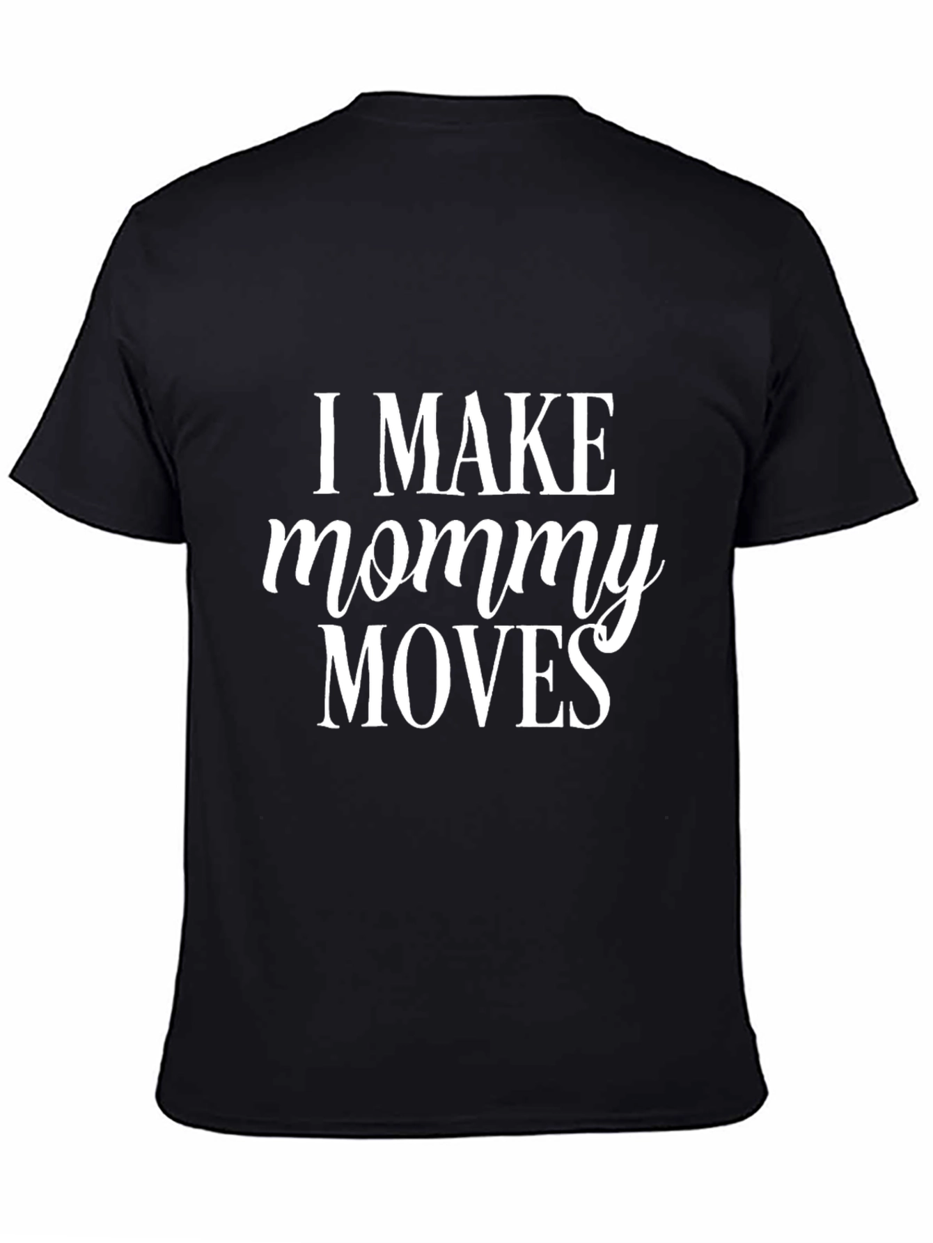 Black I Make Mommy Moves - Trendy Unisex T-Shirt view 4