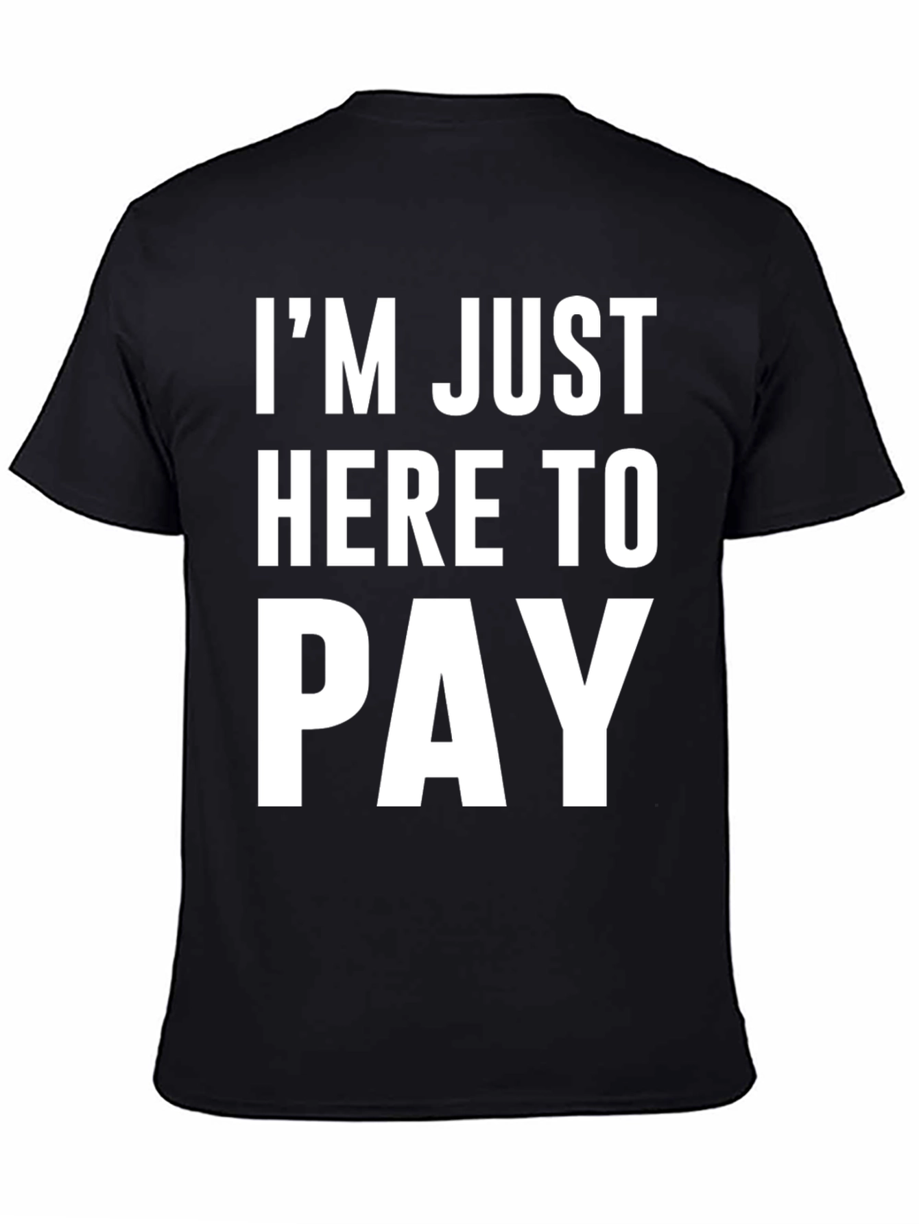 Black I'm Just Here to Pay Funny Slogan T-Shirt view 4