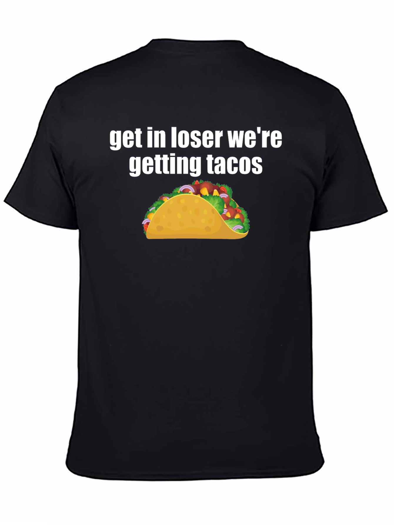 Black Get In Loser We're Getting Tacos Black T-Shirt view 4