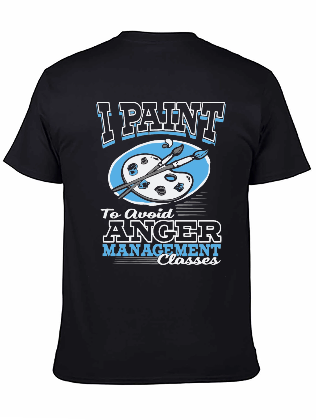 Black I Paint to Avoid Anger Management Classes Graphic Tee view 4