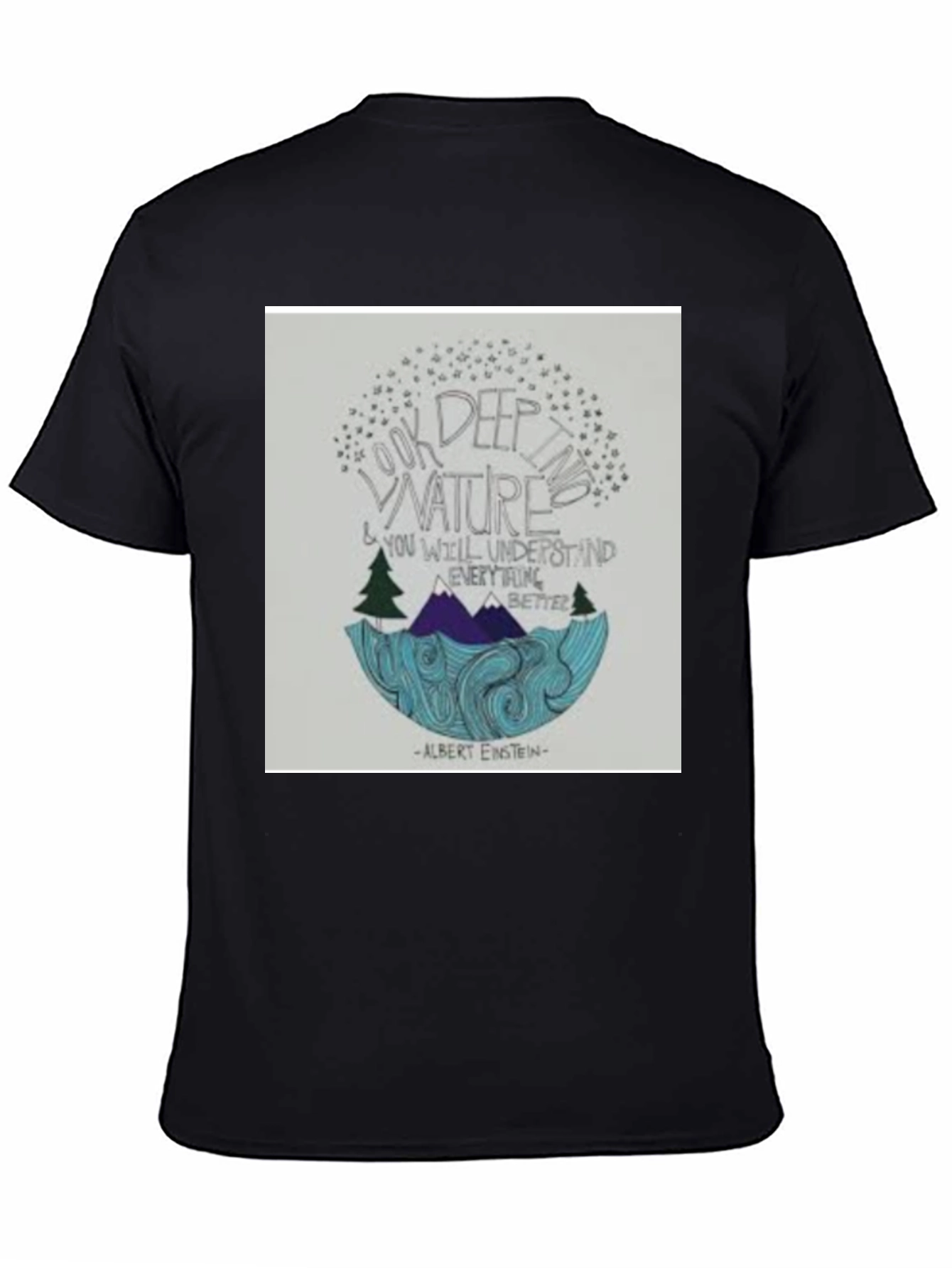 Black Nature Quote T-Shirt: Look Deep into Nature view 4