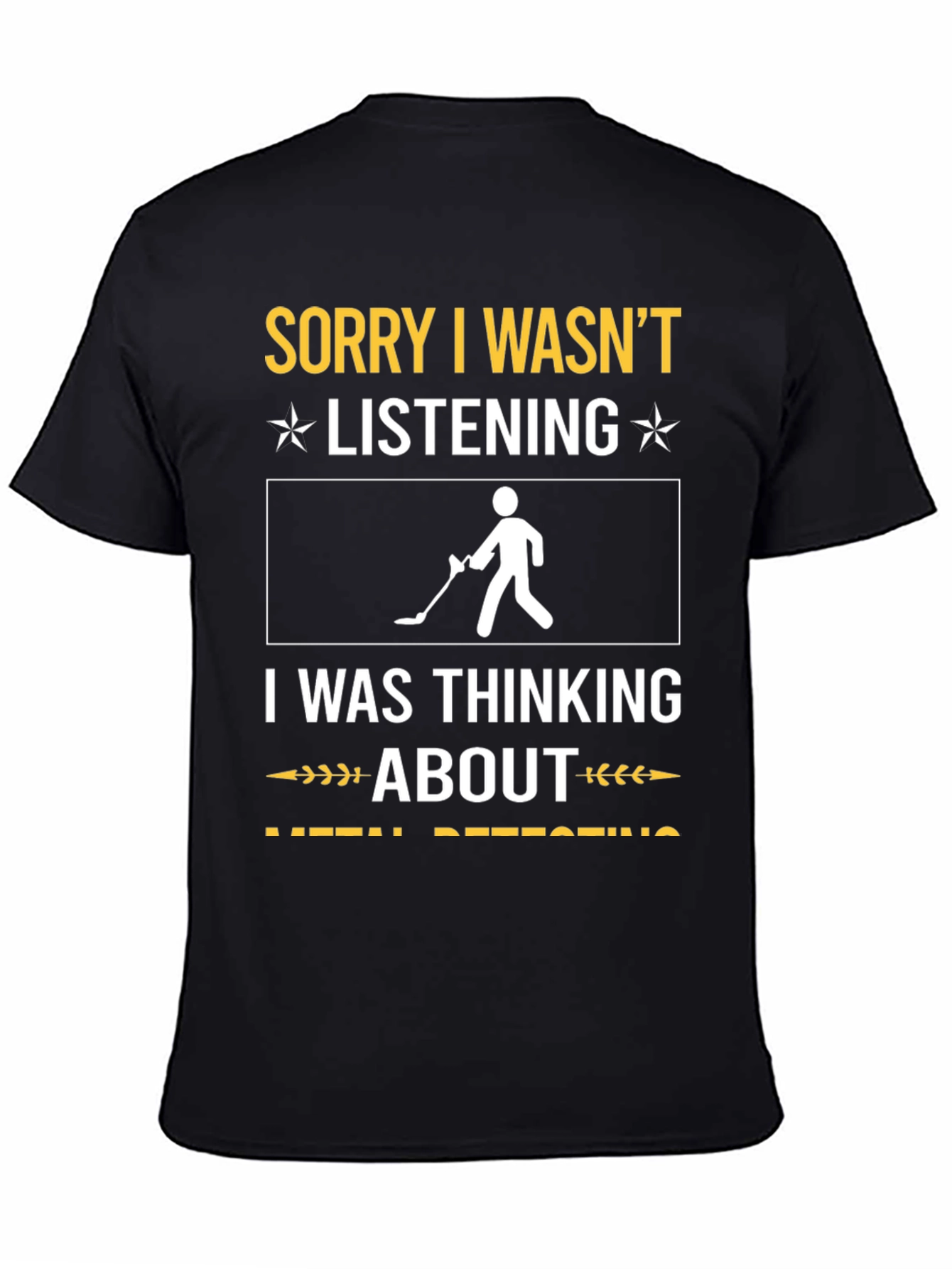 Black Sorry I Wasn't Listening Metal Detecting T-Shirt view 4