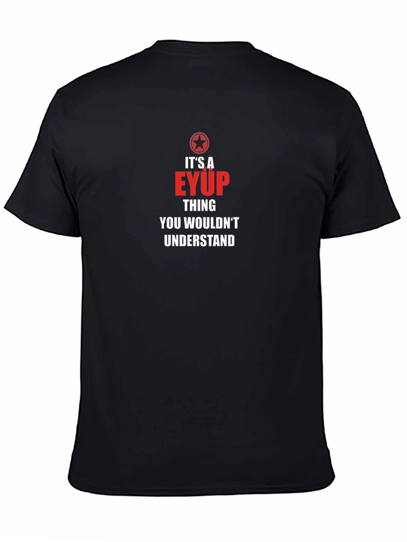 Black It's A Eyup Thing T-Shirt - You Wouldn't Understand view 4