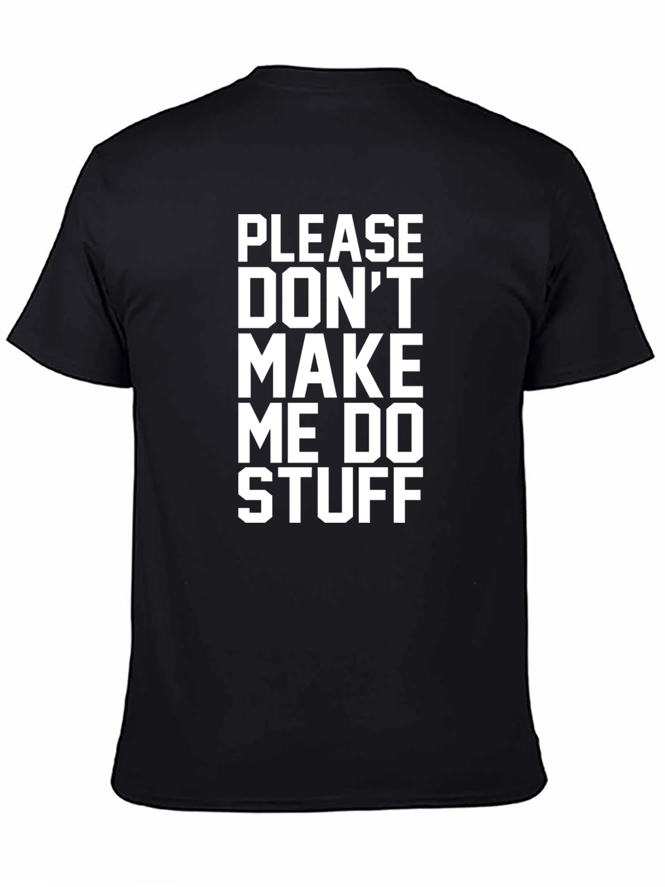 Black Please Don't Make Me Do Stuff - Funny Graphic Tee view 4