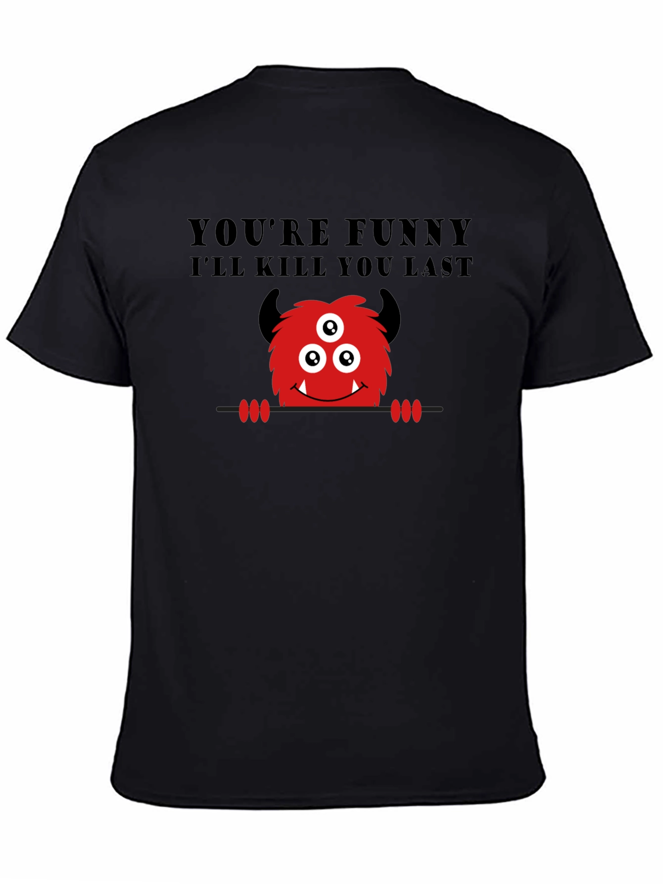 Black Funny Monster Graphic T-Shirt - You're Funny, I'll Kill You Last view 4
