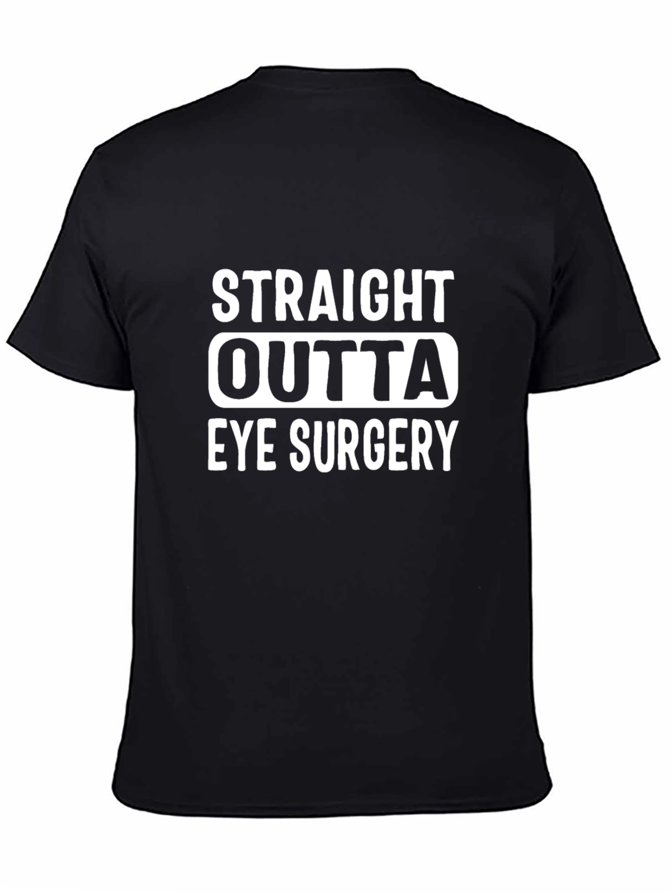 Black Straight Outta Eye Surgery T-Shirt view 4