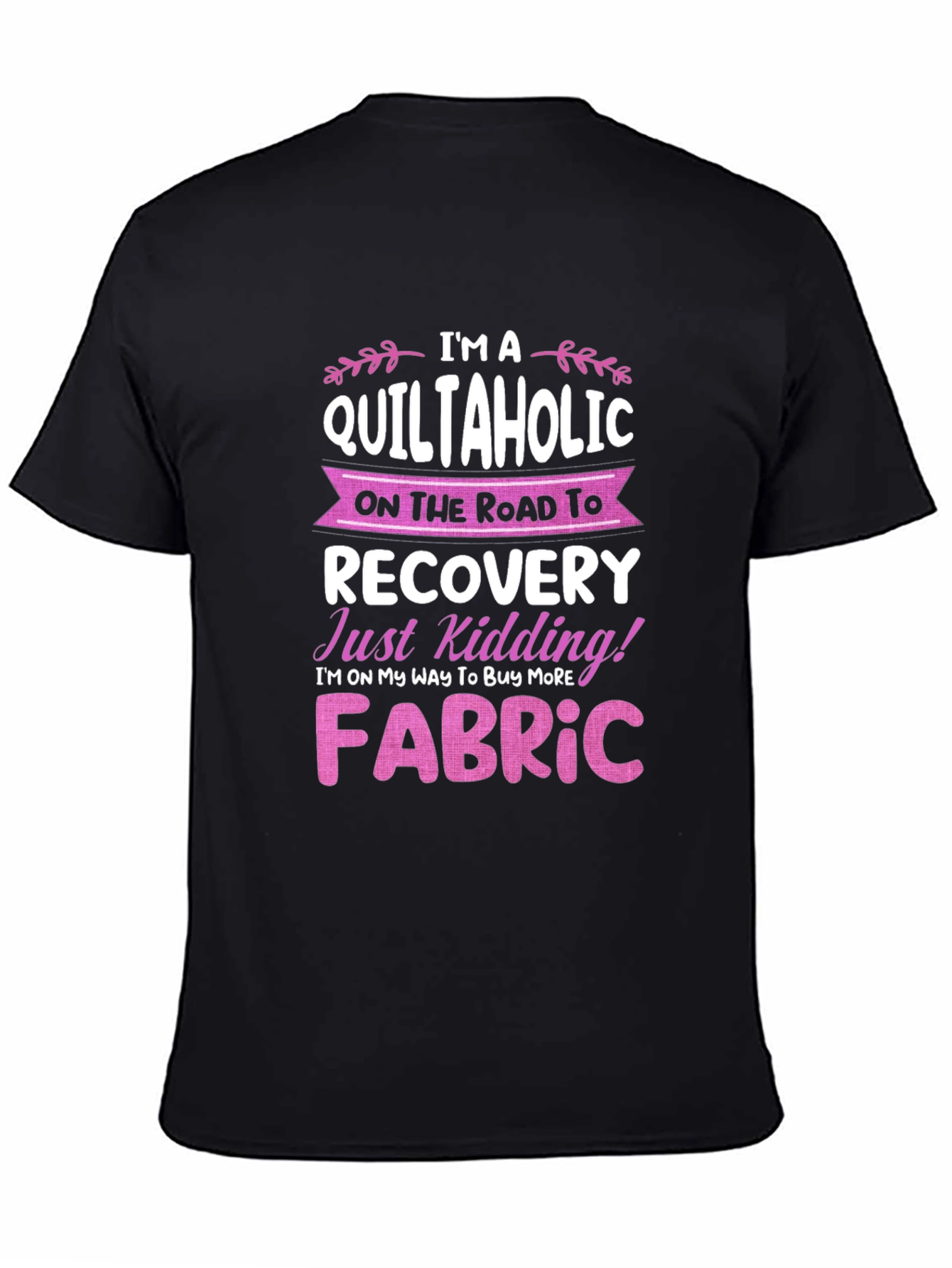 Black Quiltaholic T-Shirt: I'm on My Way to Buy More Fabric! view 4