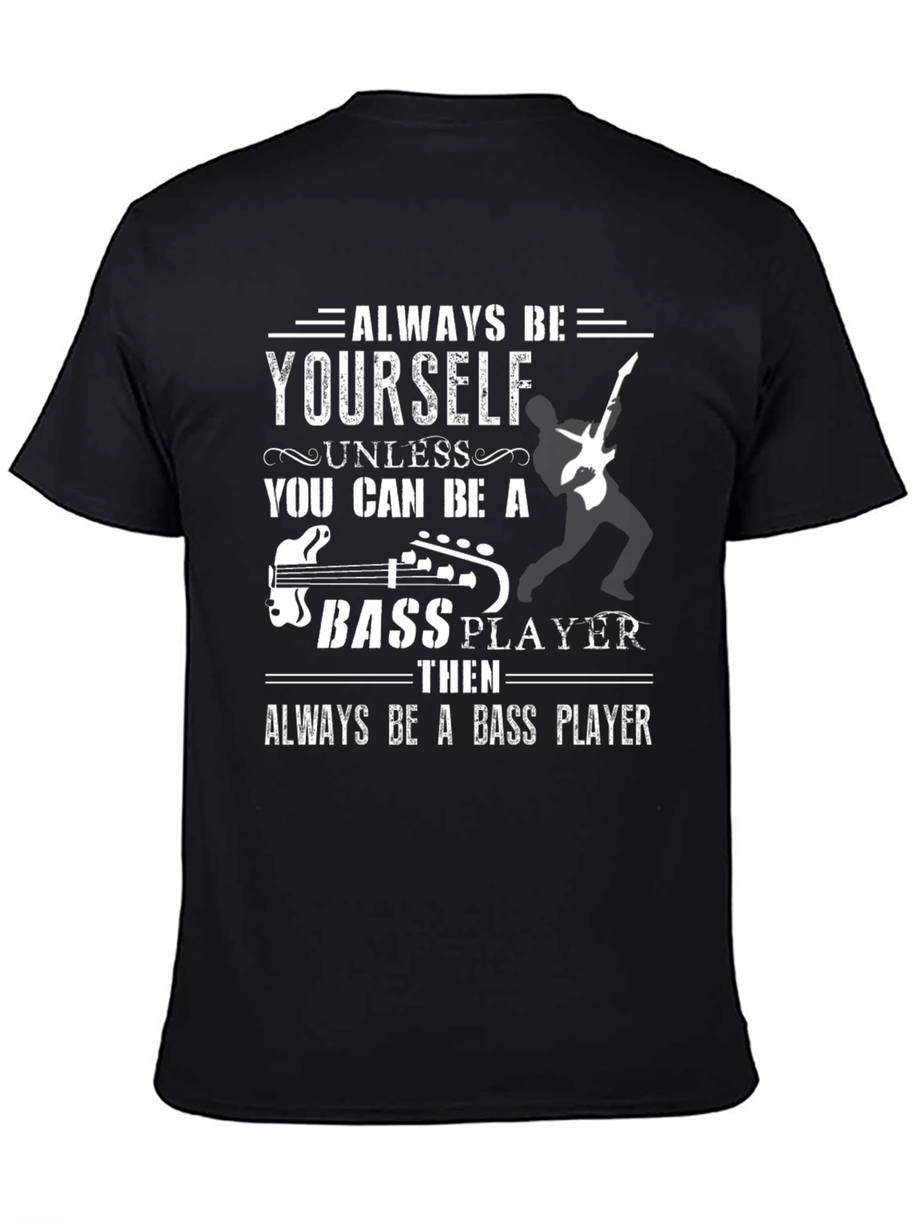 Black Always Be Yourself Unless Bass Player T-Shirt view 4