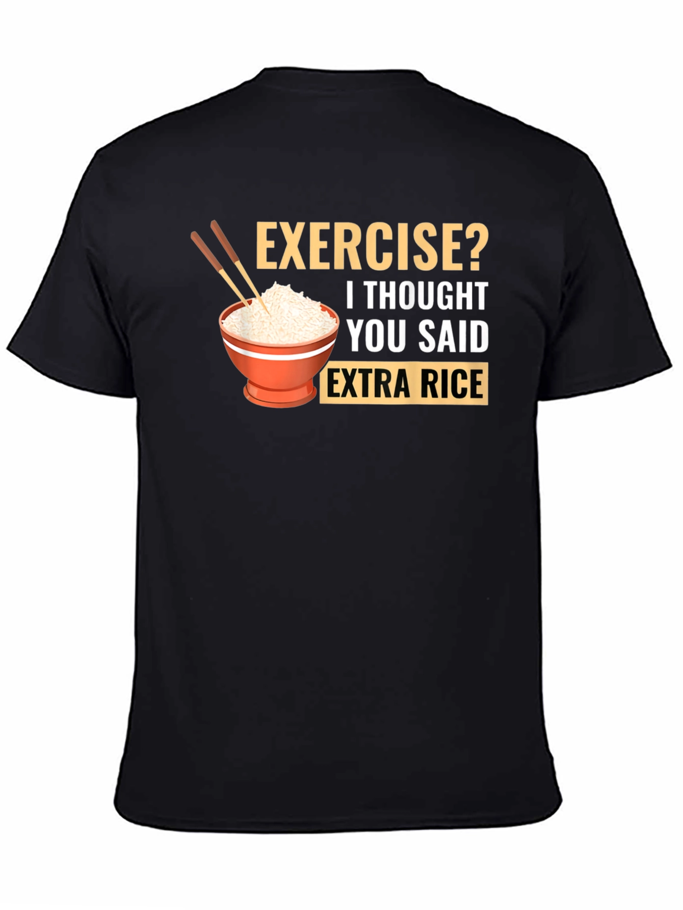 Exercise? Extra Rice T-Shirt - 4