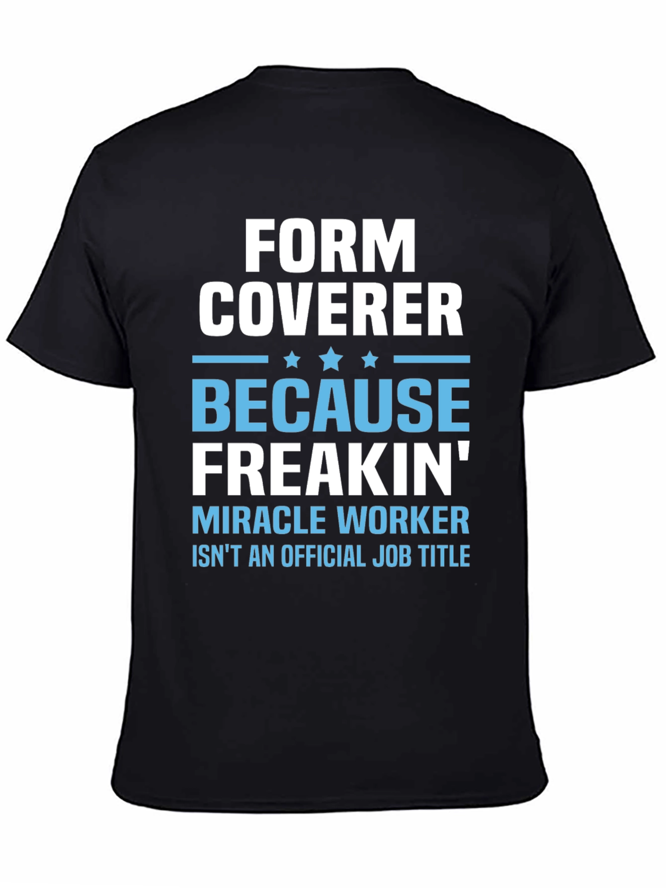 Black Form Coverer Funny Job Title T-Shirt view 4