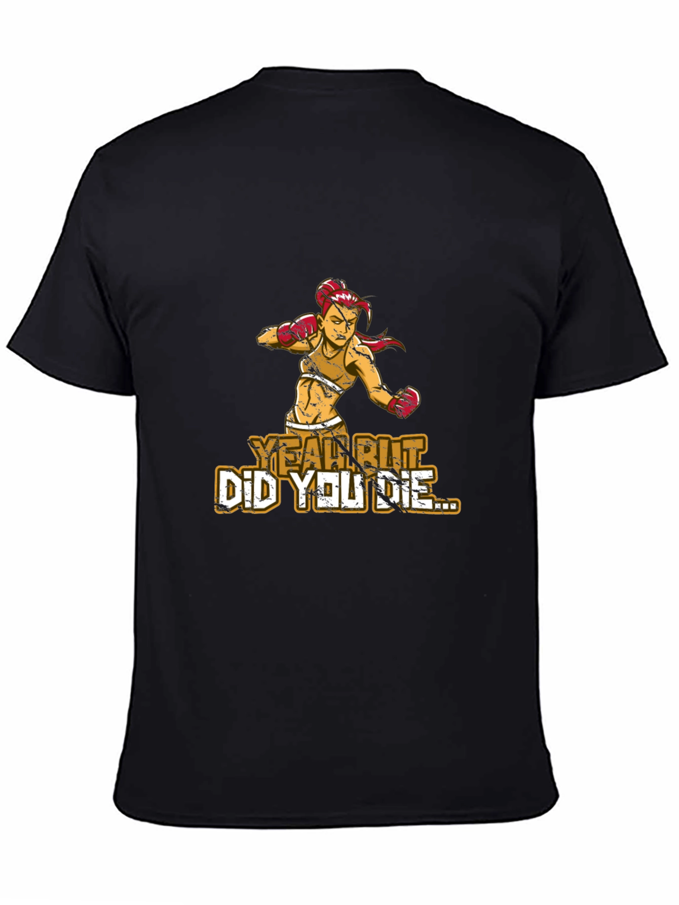 Yeah But Did You Die T-Shirt - 4
