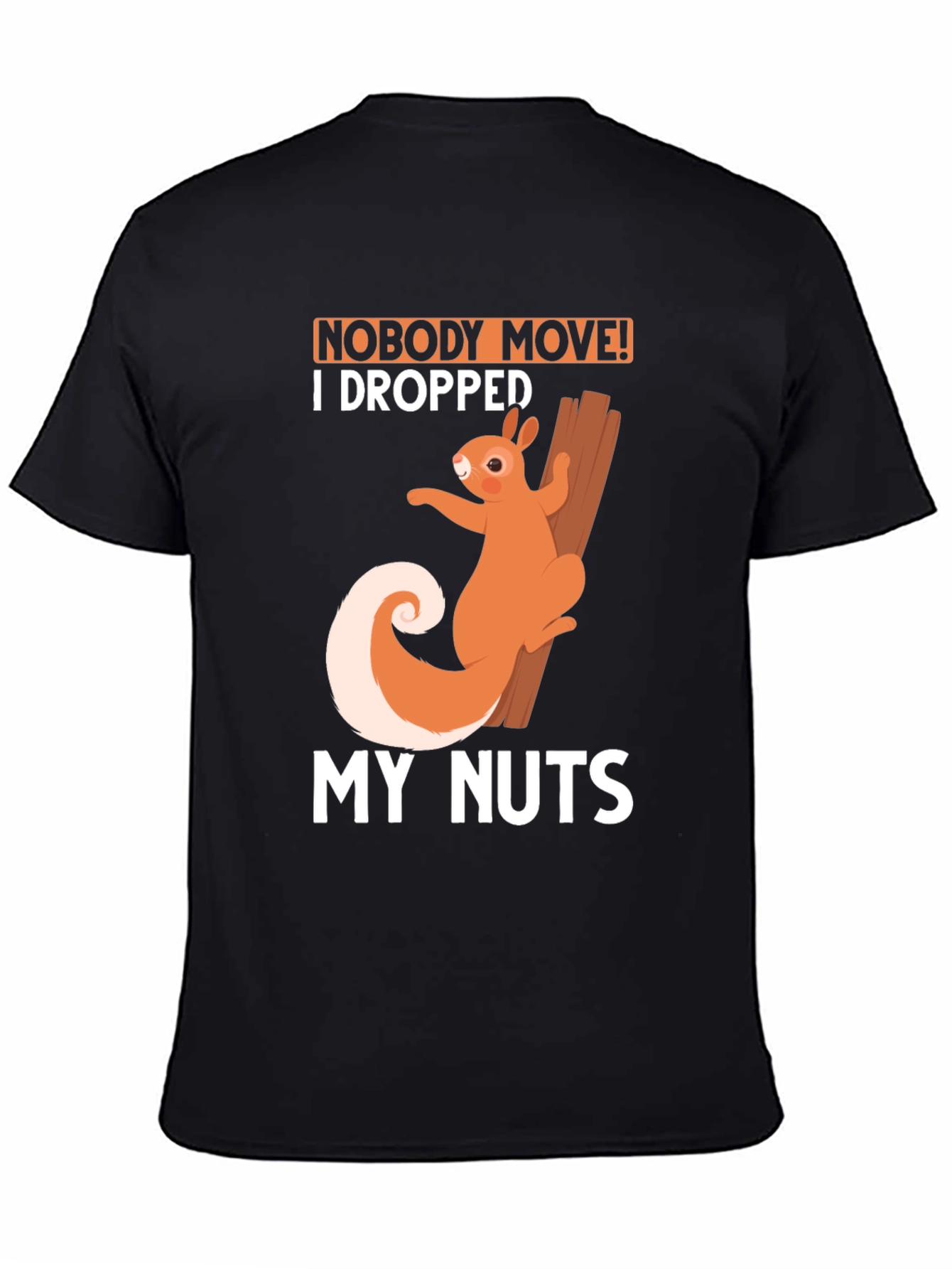 Black Funny Squirrel T-Shirt: Nobody Move I Dropped My Nuts! view 4