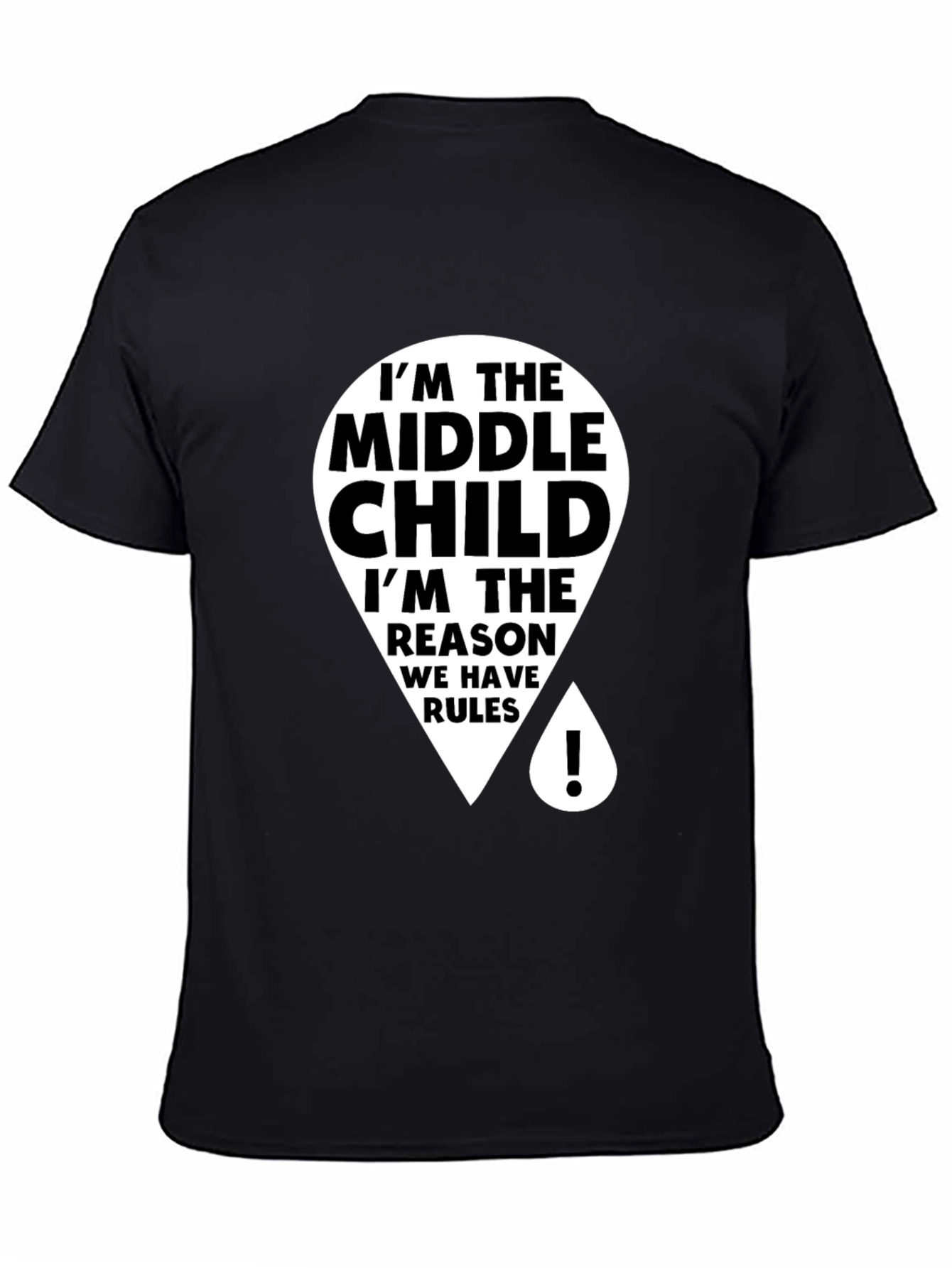 Black Middle Child T-Shirt - Reason We Have Rules view 4