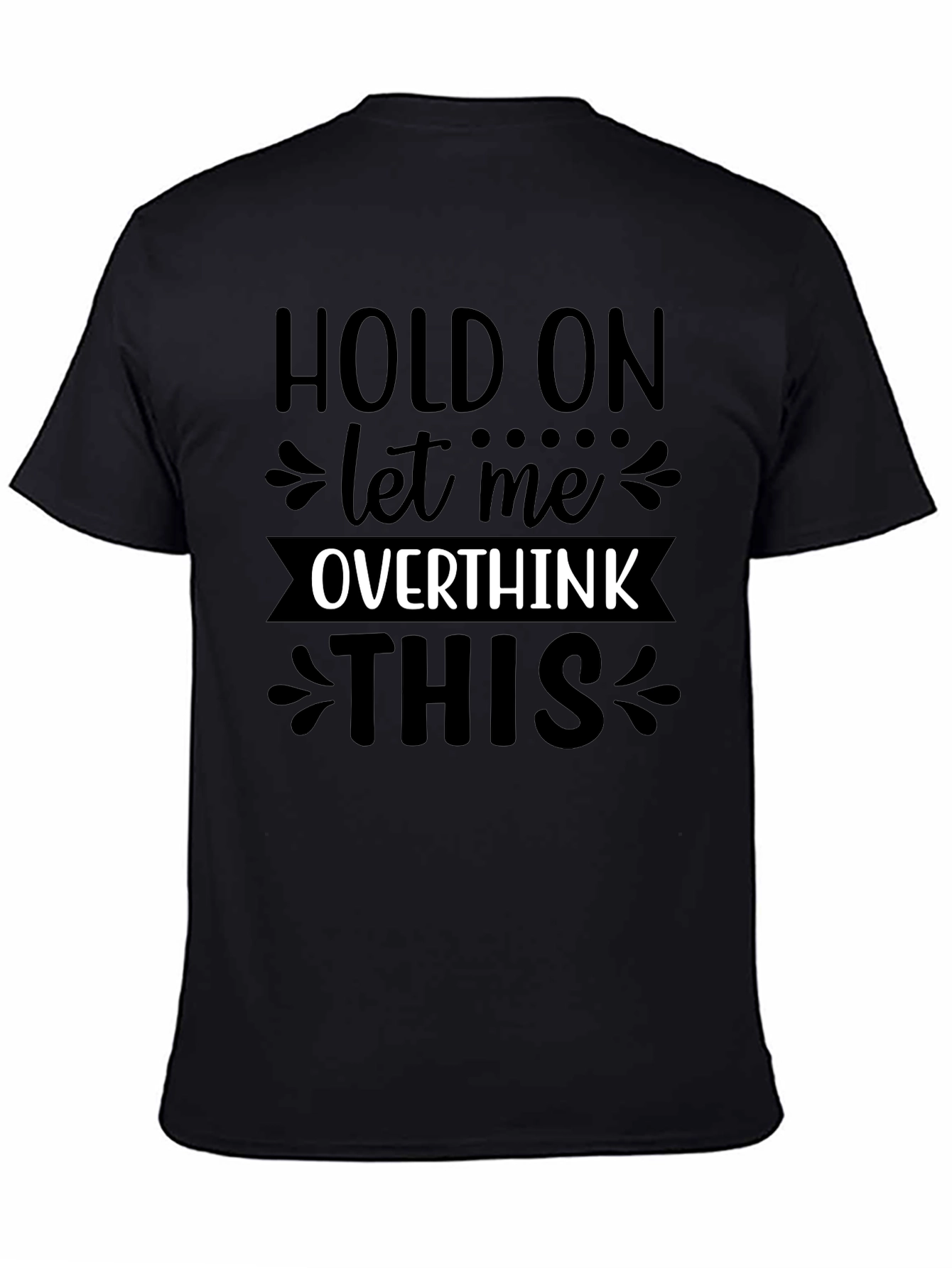 Black Hold On Let Me Overthink This T-Shirt view 4